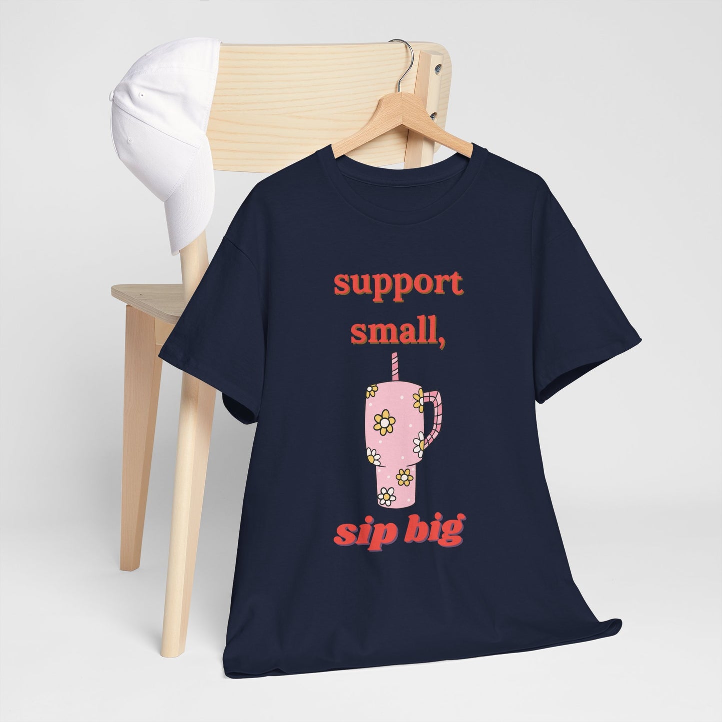 Support Small Sip Big Tee - Unisex Heavy Cotton Shirt