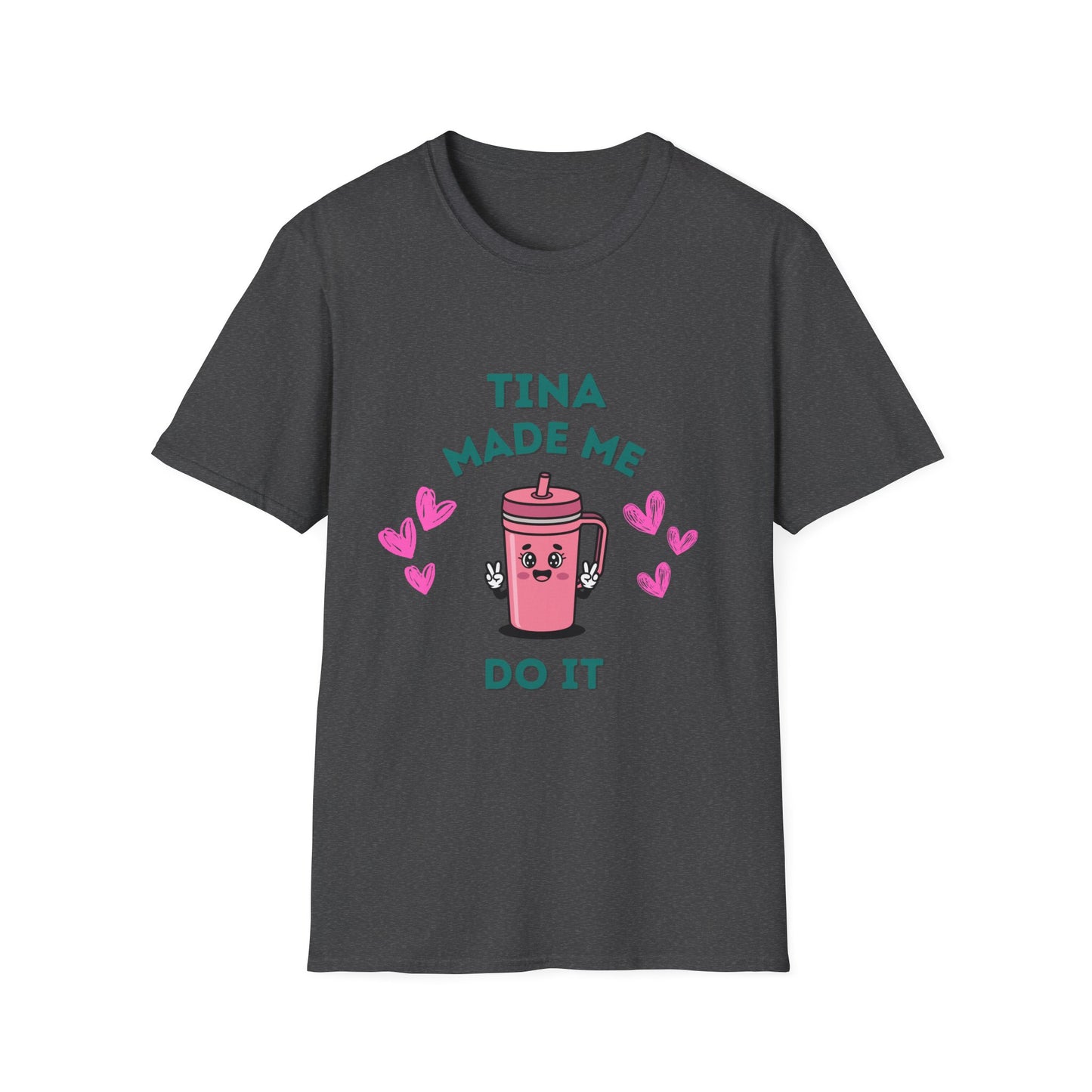 Tina Made Me Do It, Tumbler Addict Lover T-Shirt