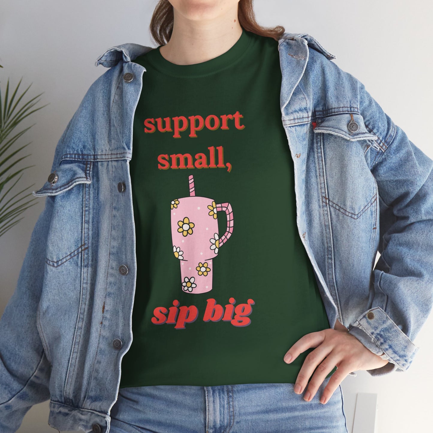 Support Small Sip Big Tee - Unisex Heavy Cotton Shirt