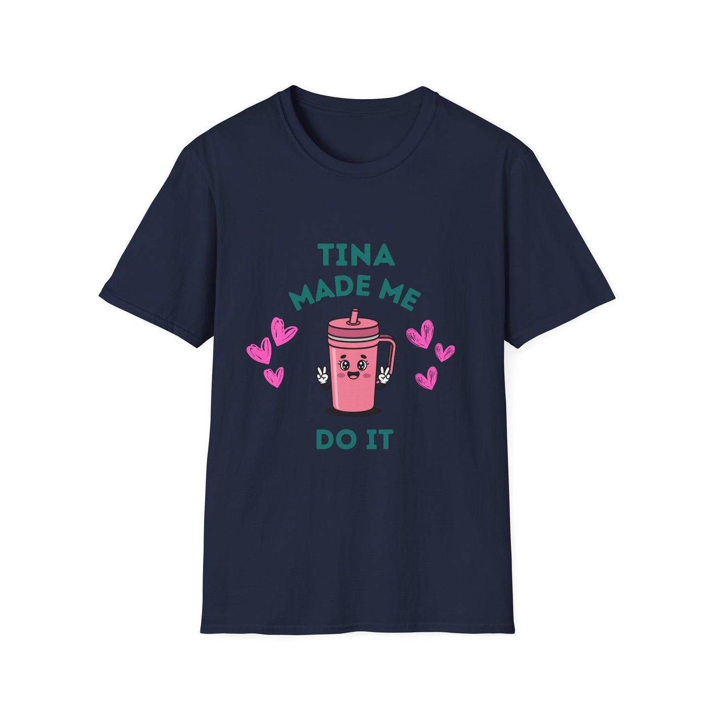 Tina Made Me Do It, Tumbler Addict Lover T-Shirt