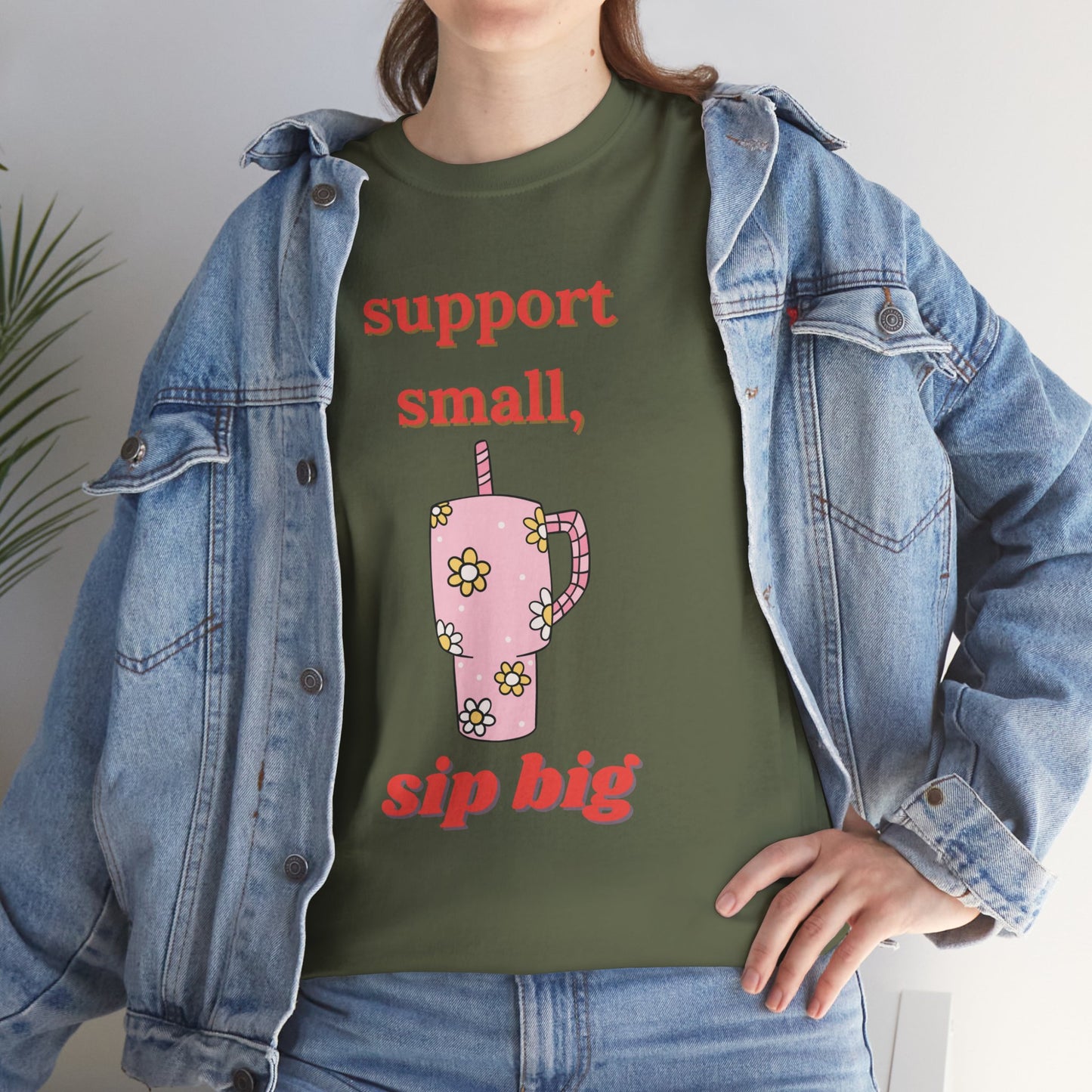 Support Small Sip Big Tee - Unisex Heavy Cotton Shirt