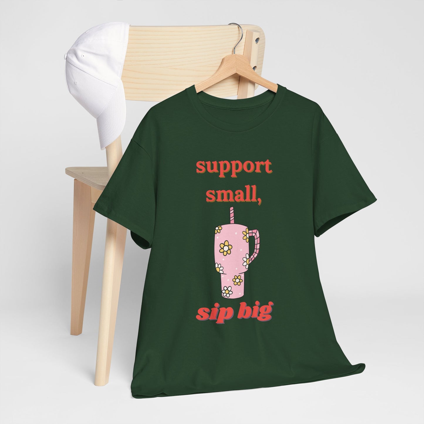 Support Small Sip Big Tee - Unisex Heavy Cotton Shirt