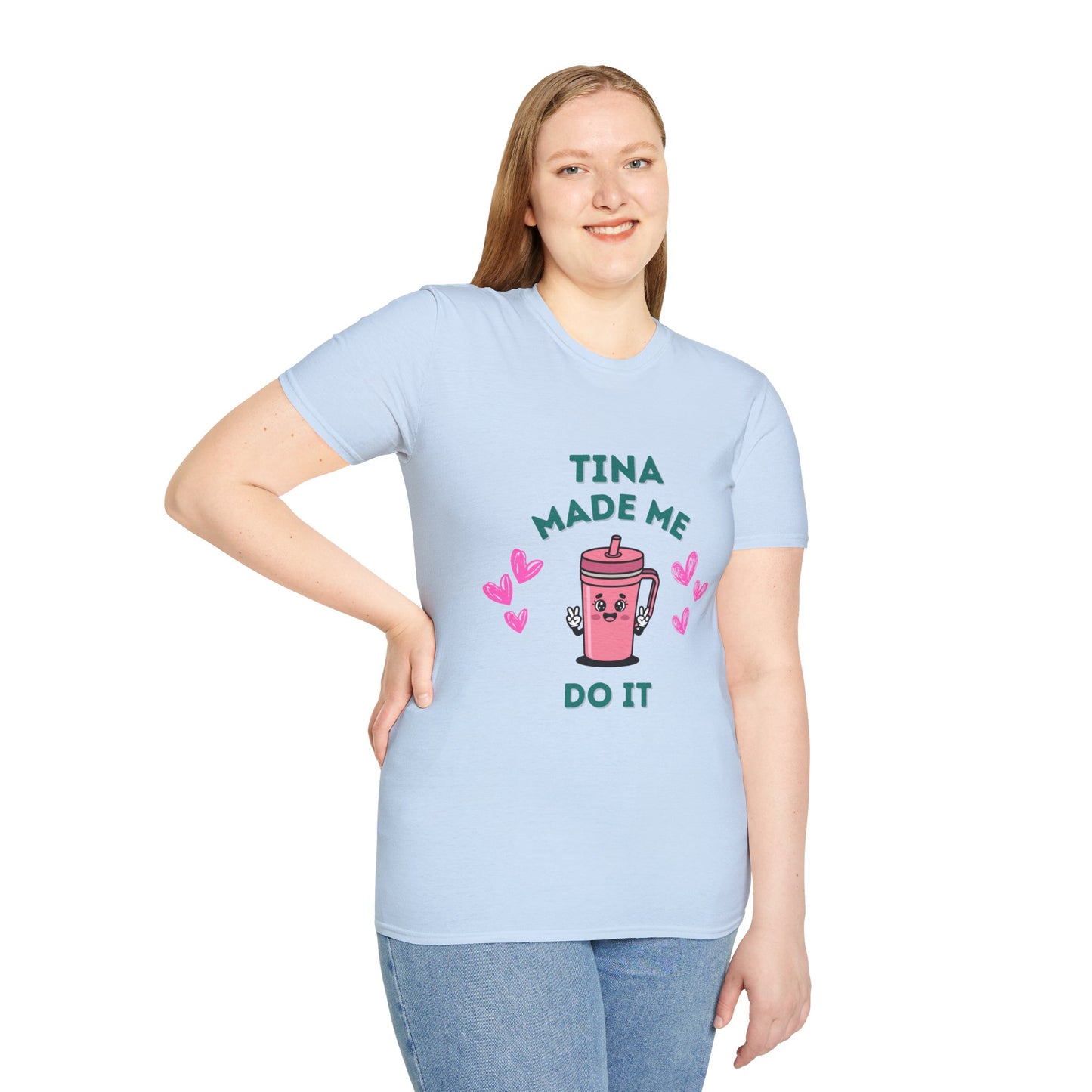 Tina Made Me Do It, Tumbler Addict Lover T-Shirt