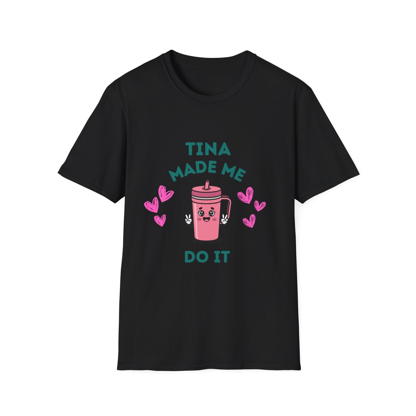 Tina Made Me Do It, Tumbler Addict Lover T-Shirt
