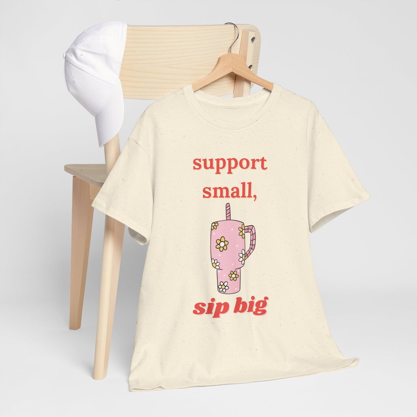 Support Small Sip Big Tee - Unisex Heavy Cotton Shirt