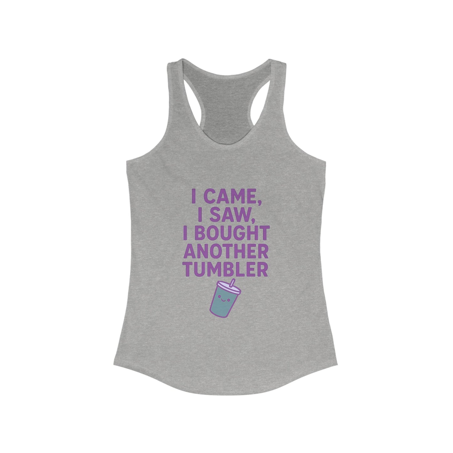 I Came I Saw, I Bought Another Tumbler ~Racerback Tank