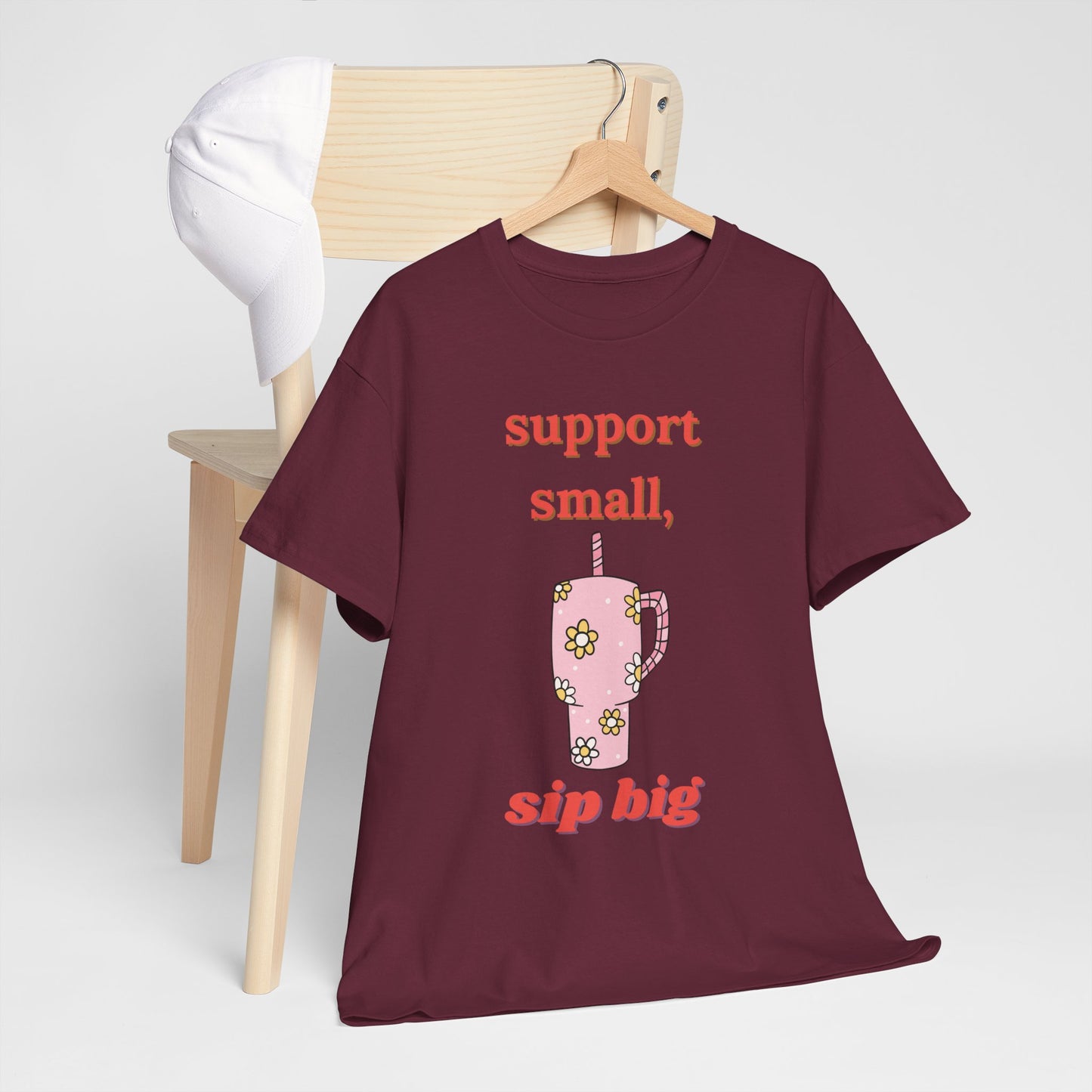 Support Small Sip Big Tee - Unisex Heavy Cotton Shirt