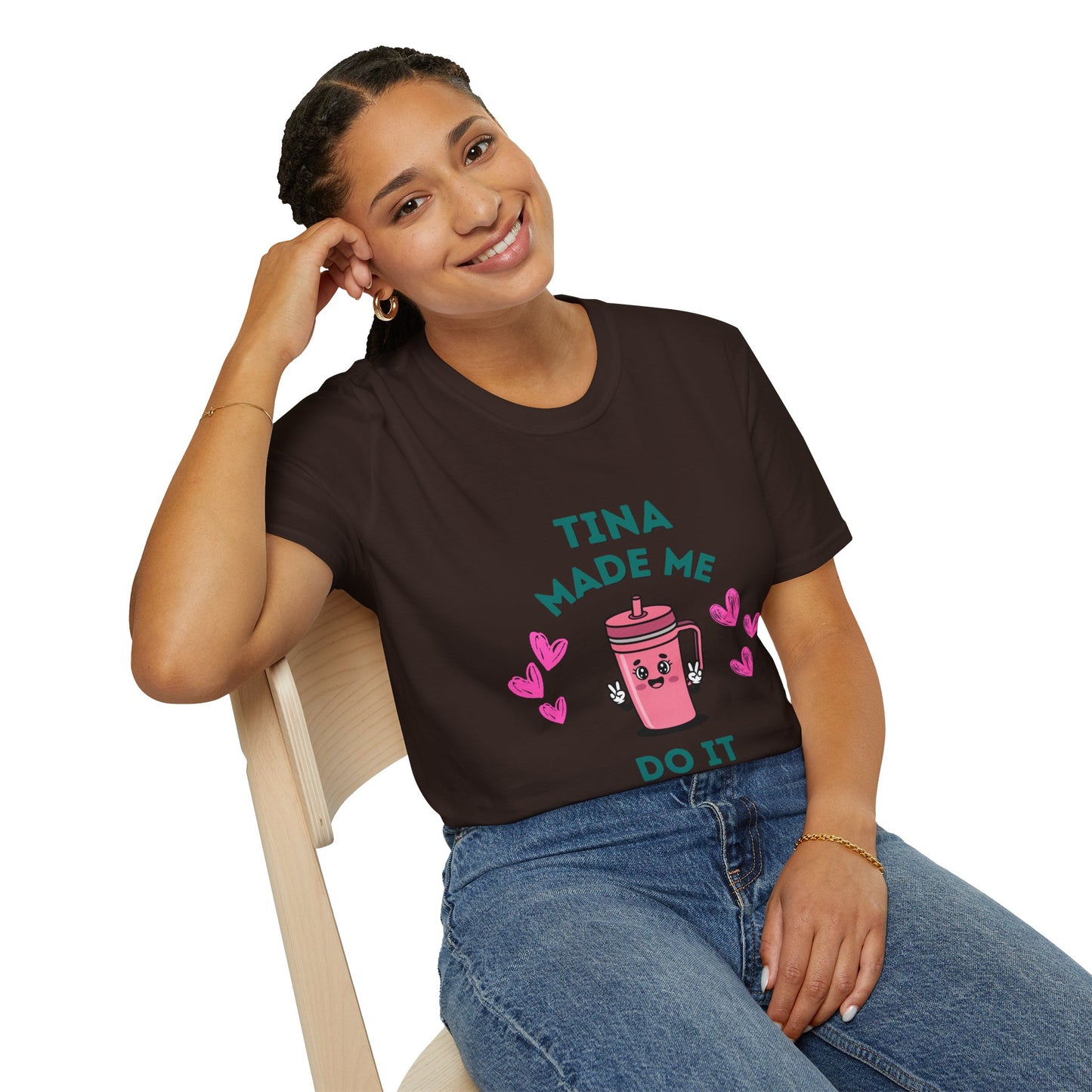 Tina Made Me Do It, Tumbler Addict Lover T-Shirt