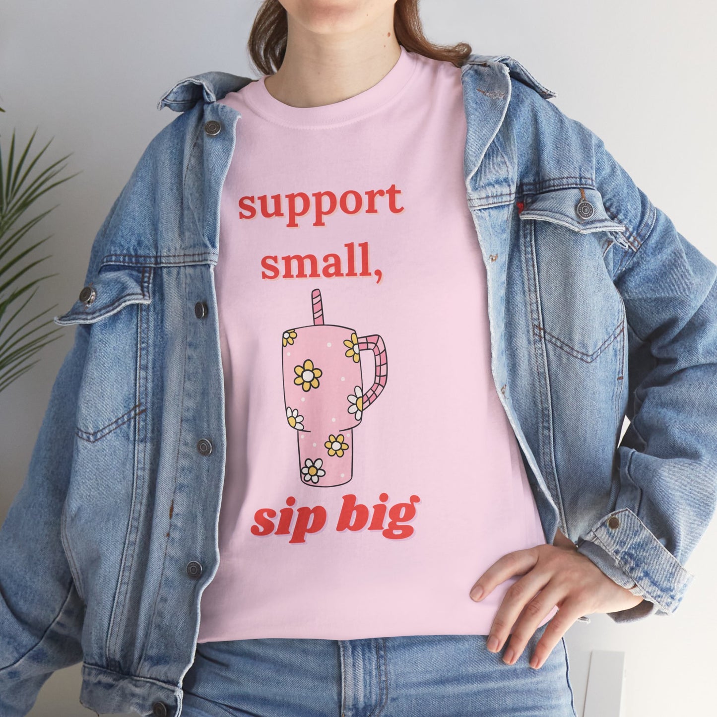 Support Small Sip Big Tee - Unisex Heavy Cotton Shirt
