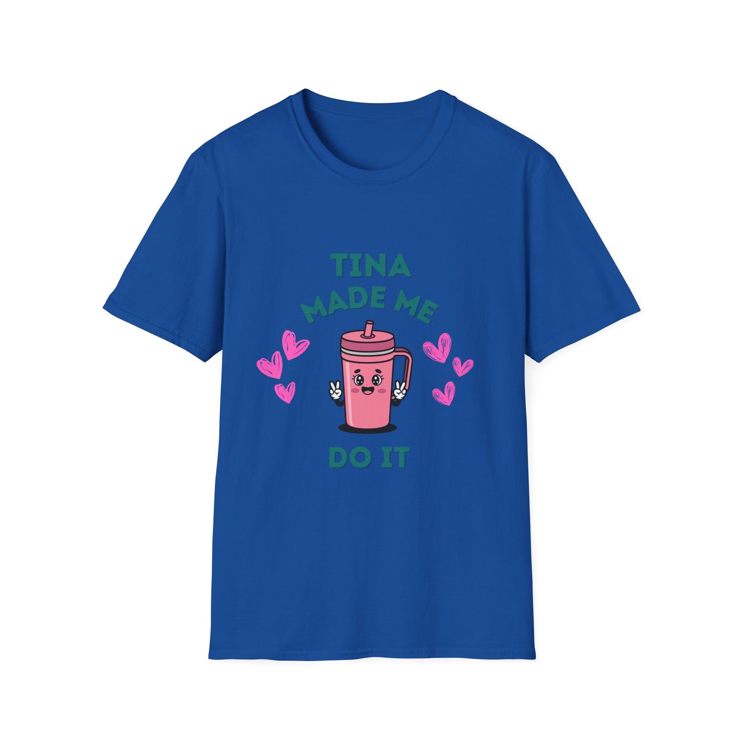 Tina Made Me Do It, Tumbler Addict Lover T-Shirt