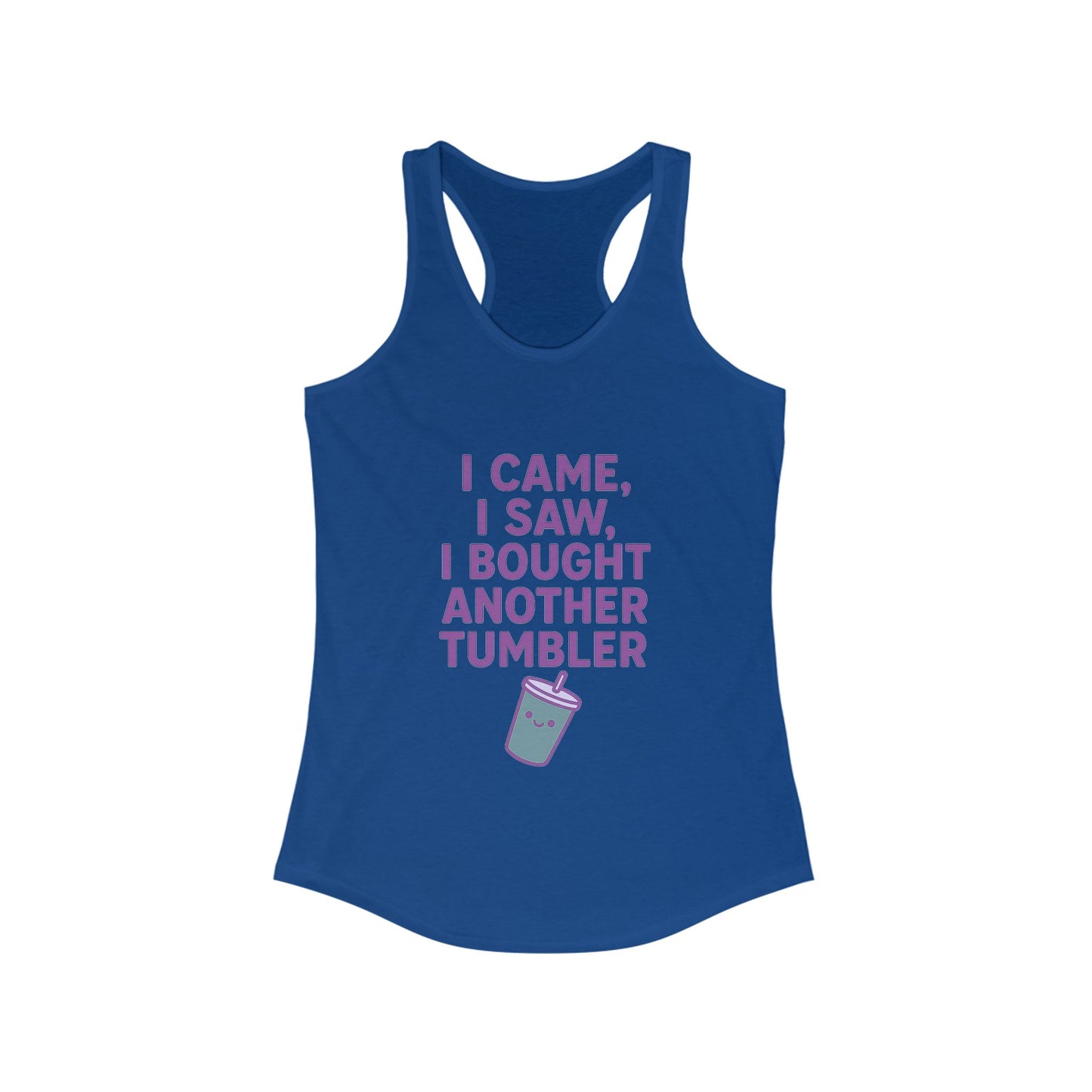 I Came I Saw, I Bought Another Tumbler ~Racerback Tank