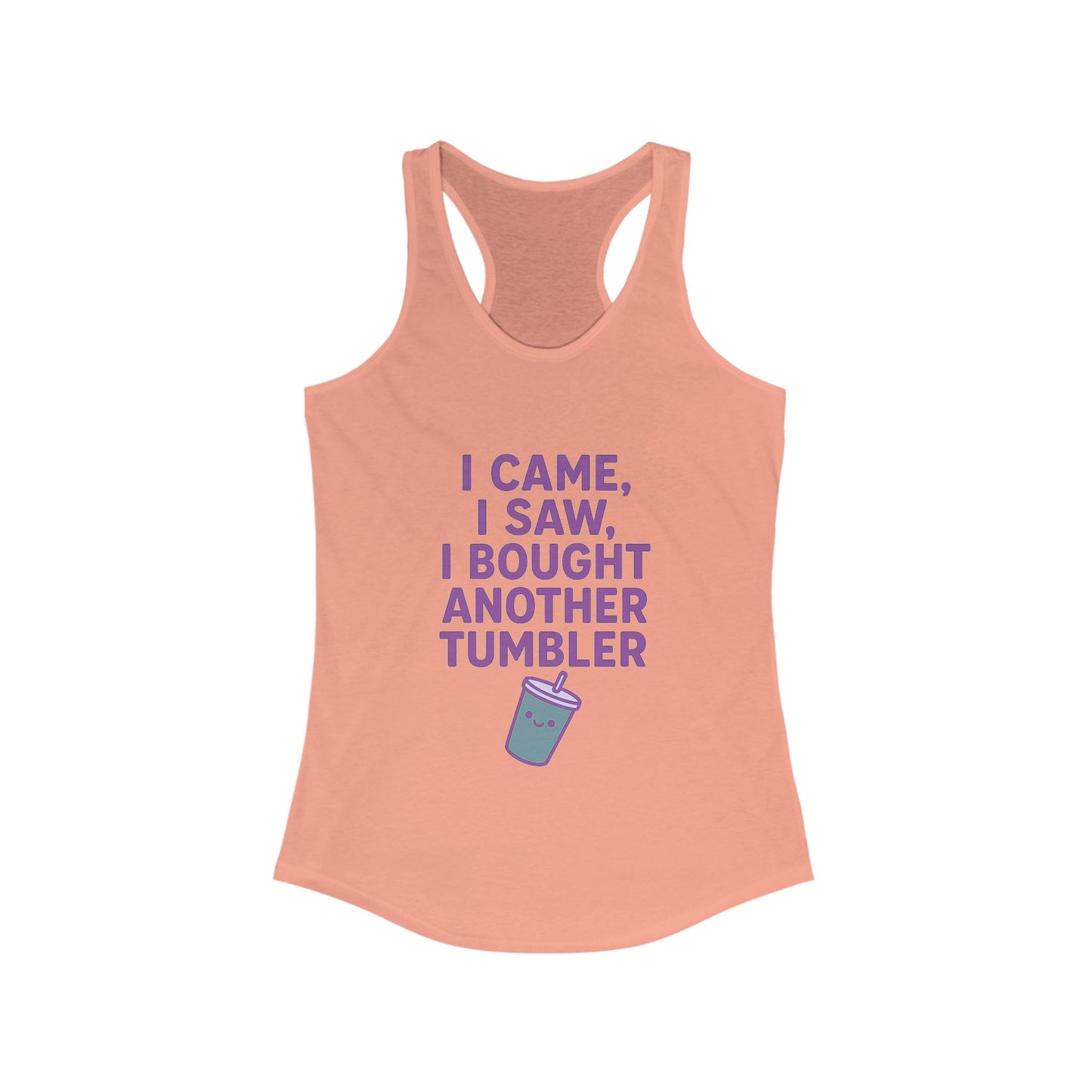 I Came I Saw, I Bought Another Tumbler ~Racerback Tank