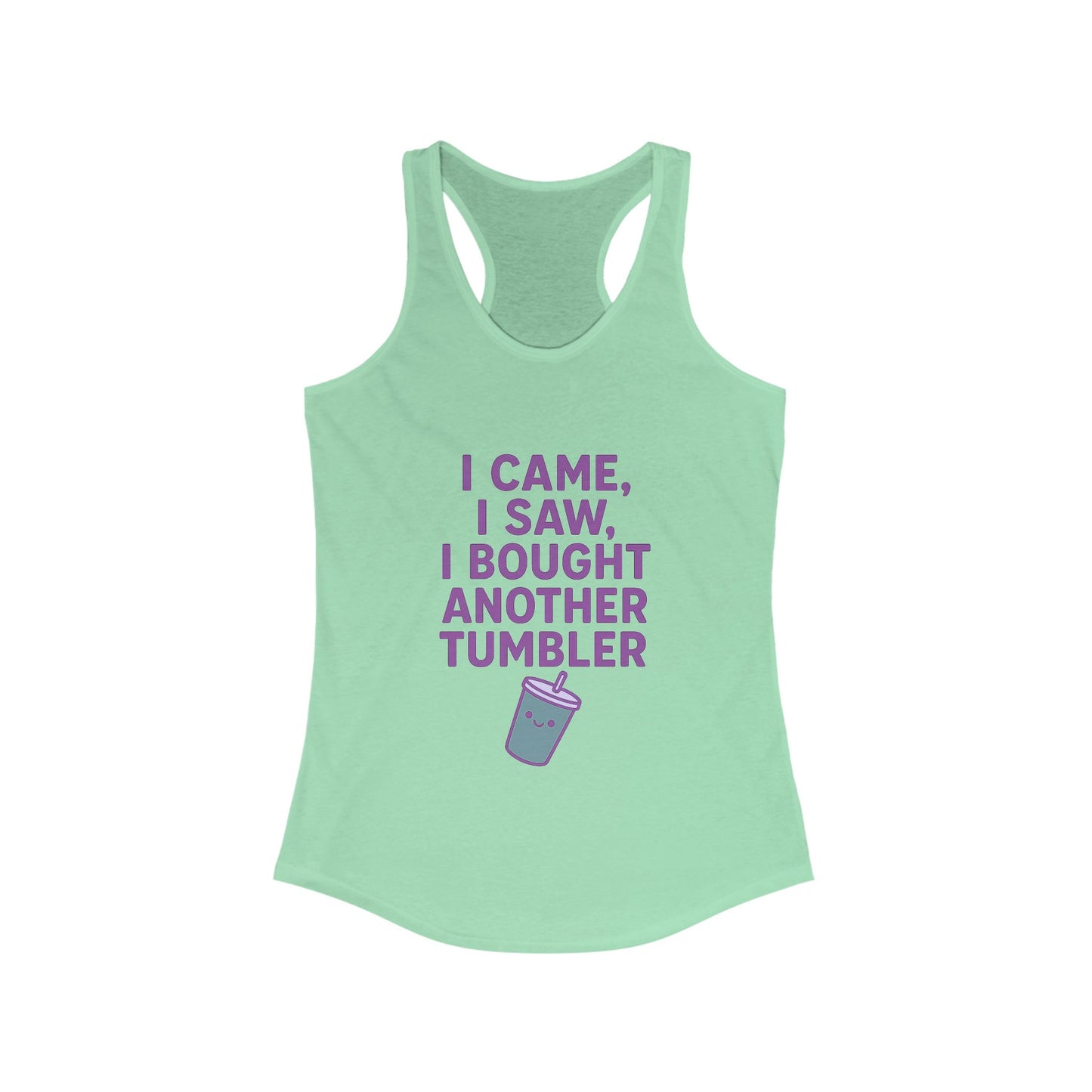I Came I Saw, I Bought Another Tumbler ~Racerback Tank