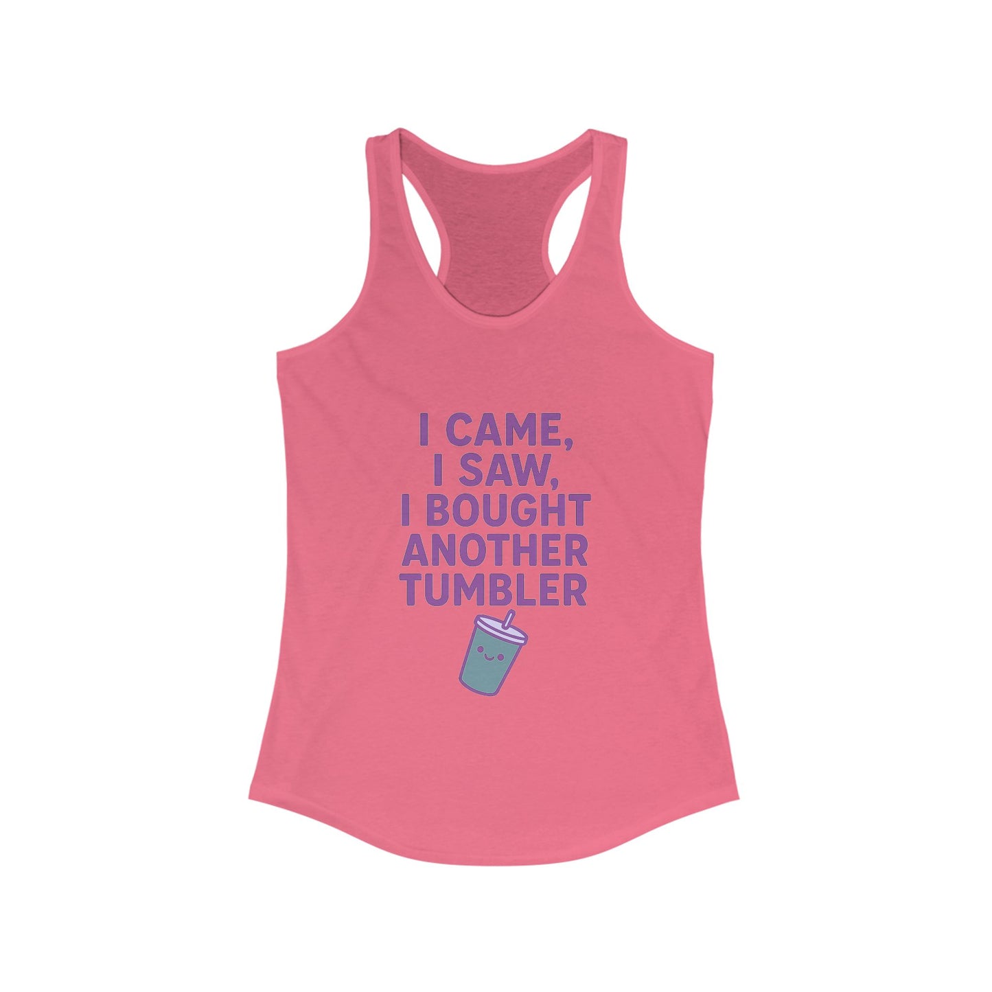 I Came I Saw, I Bought Another Tumbler ~Racerback Tank