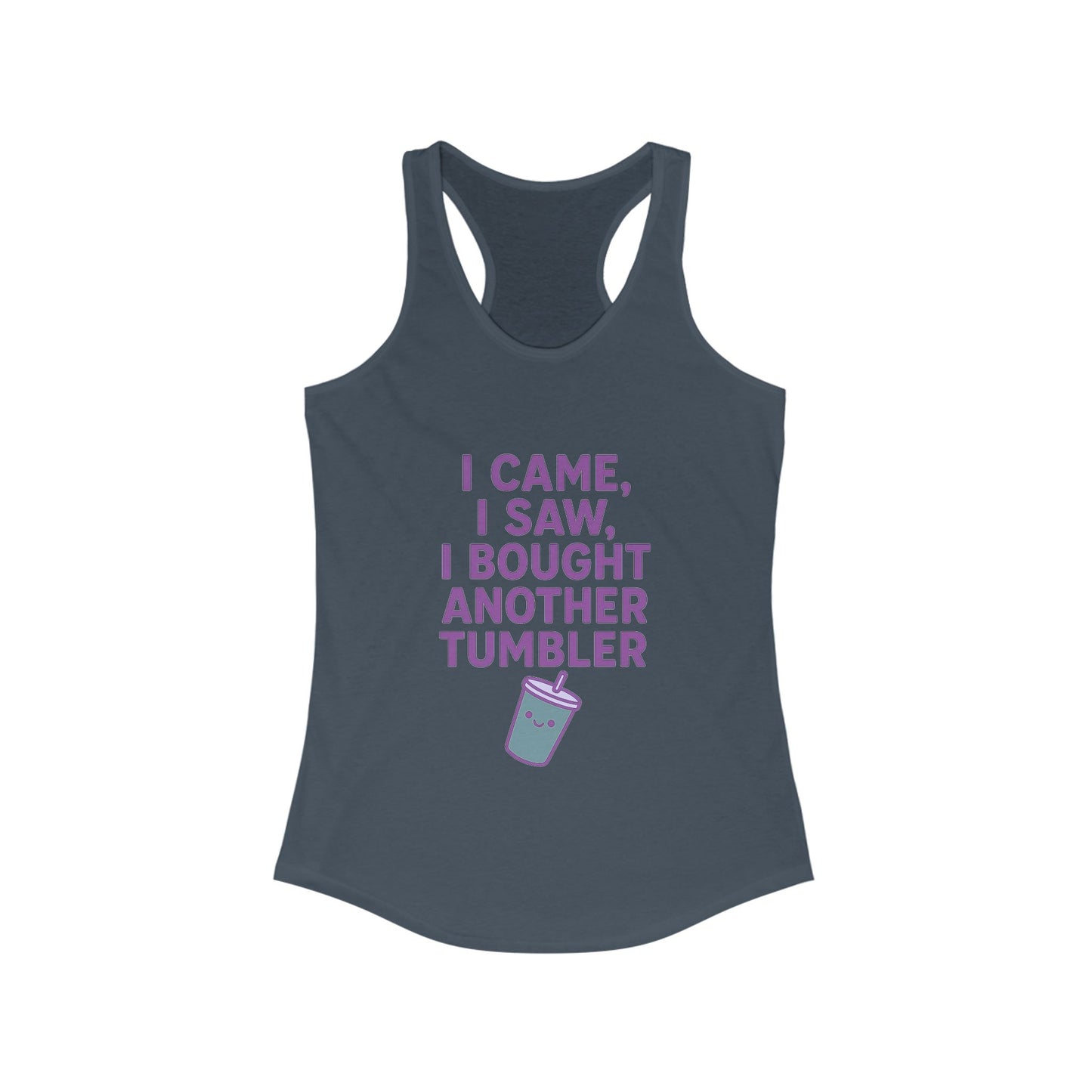 I Came I Saw, I Bought Another Tumbler ~Racerback Tank