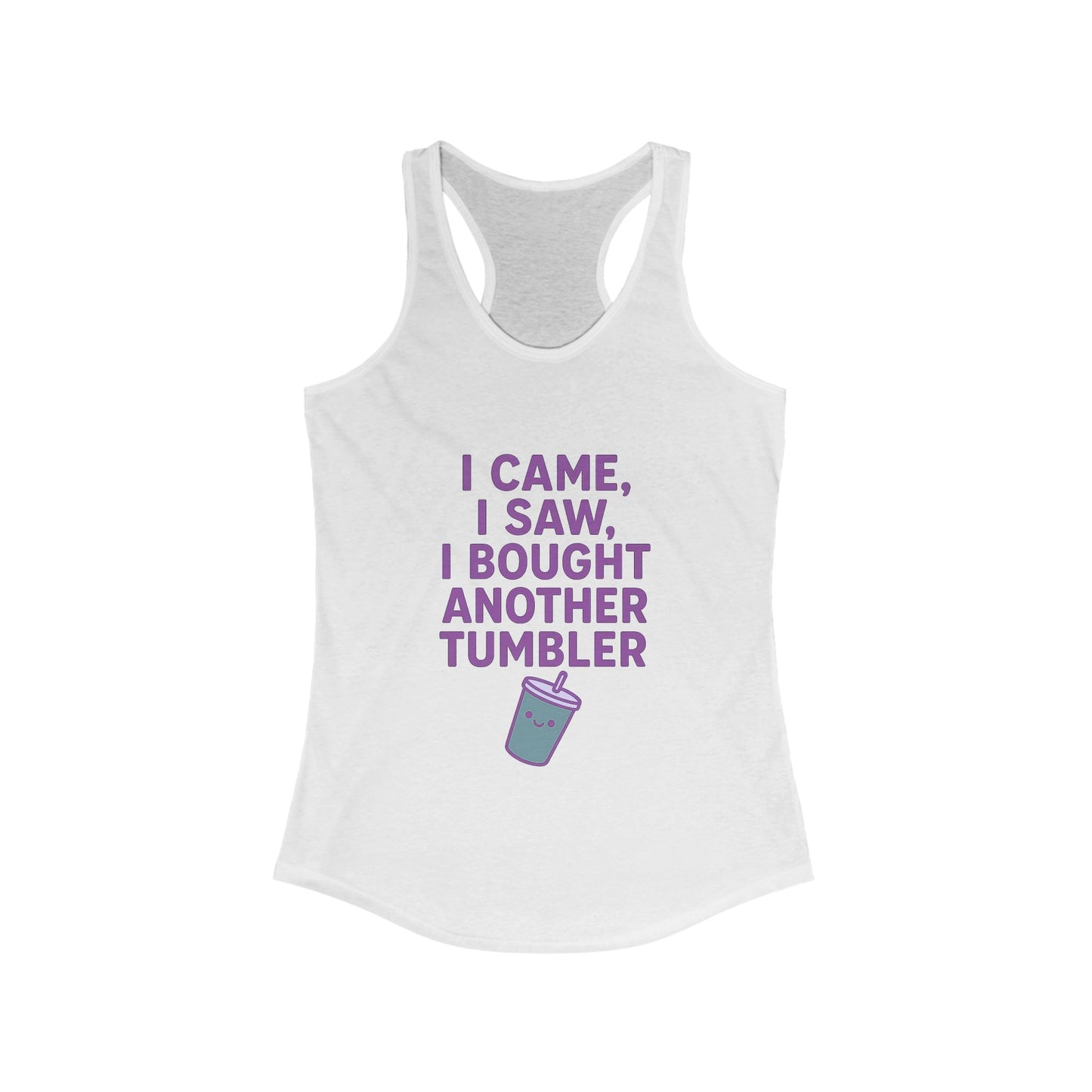 I Came I Saw, I Bought Another Tumbler ~Racerback Tank