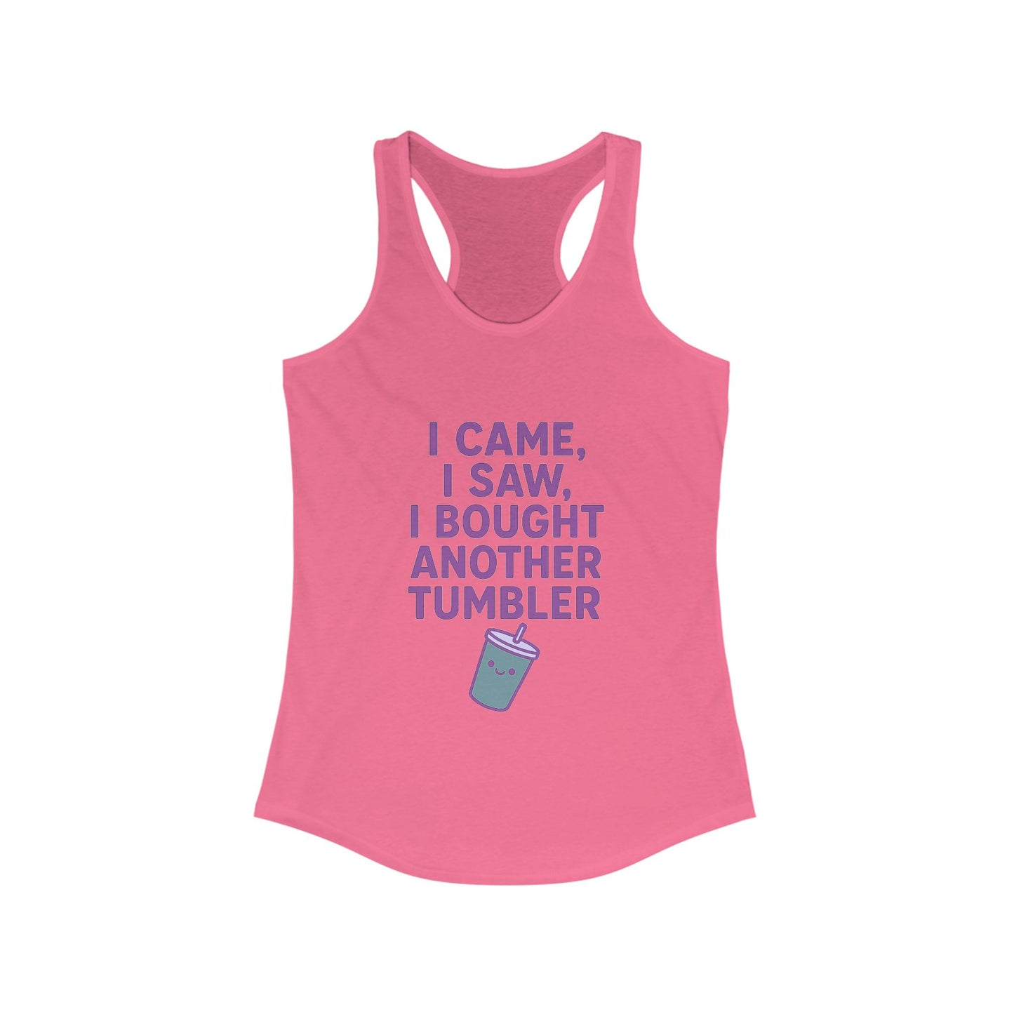 I Came I Saw, I Bought Another Tumbler ~Racerback Tank