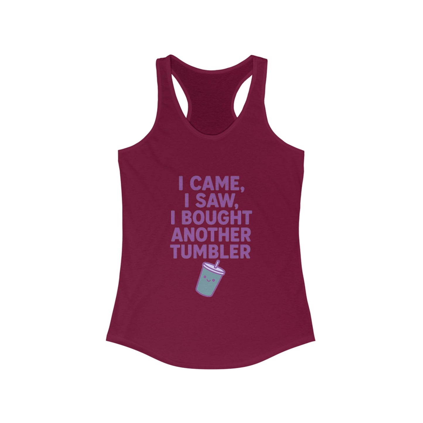 I Came I Saw, I Bought Another Tumbler ~Racerback Tank