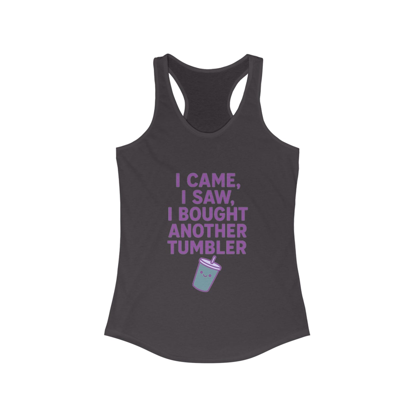 I Came I Saw, I Bought Another Tumbler ~Racerback Tank