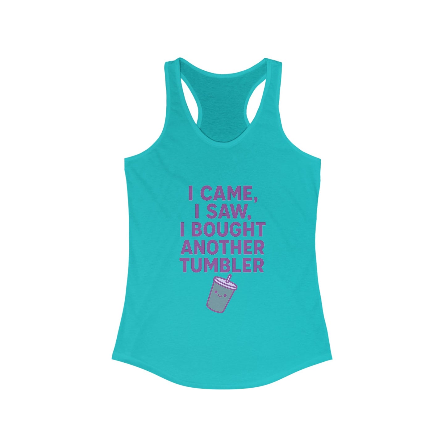 I Came I Saw, I Bought Another Tumbler ~Racerback Tank