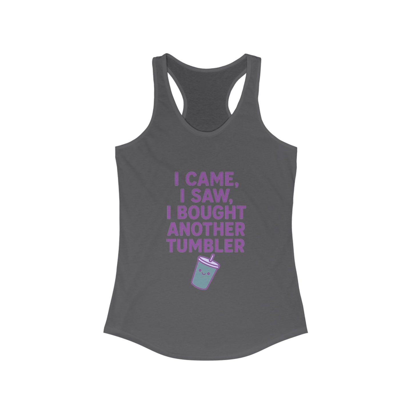 I Came I Saw, I Bought Another Tumbler ~Racerback Tank