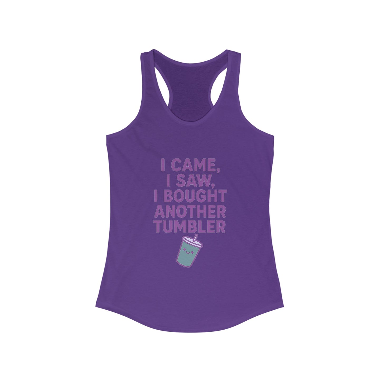 I Came I Saw, I Bought Another Tumbler ~Racerback Tank