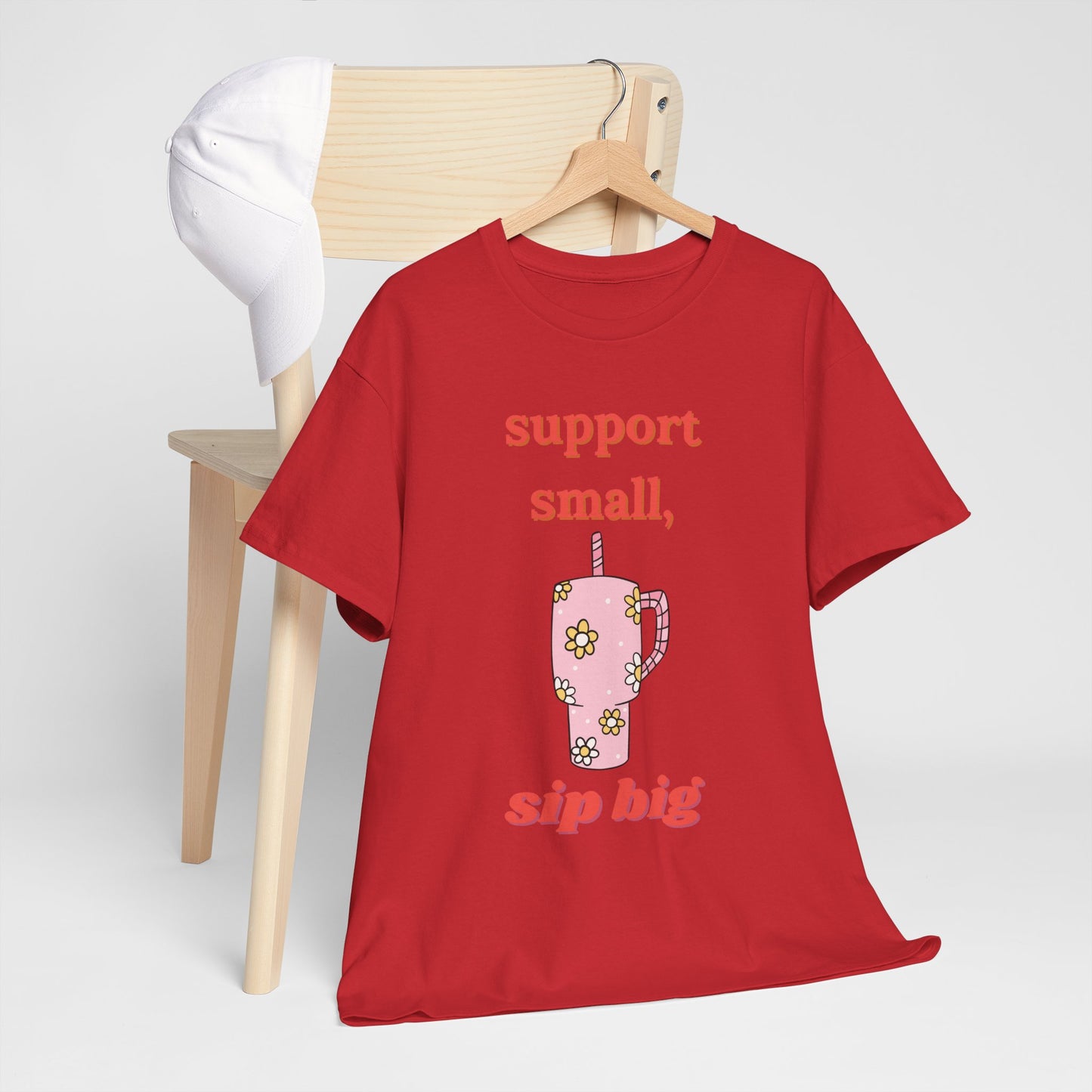 Support Small Sip Big Tee - Unisex Heavy Cotton Shirt