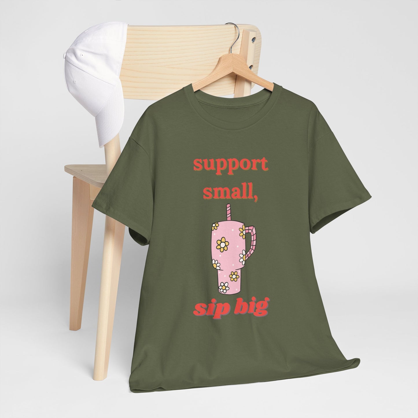Support Small Sip Big Tee - Unisex Heavy Cotton Shirt