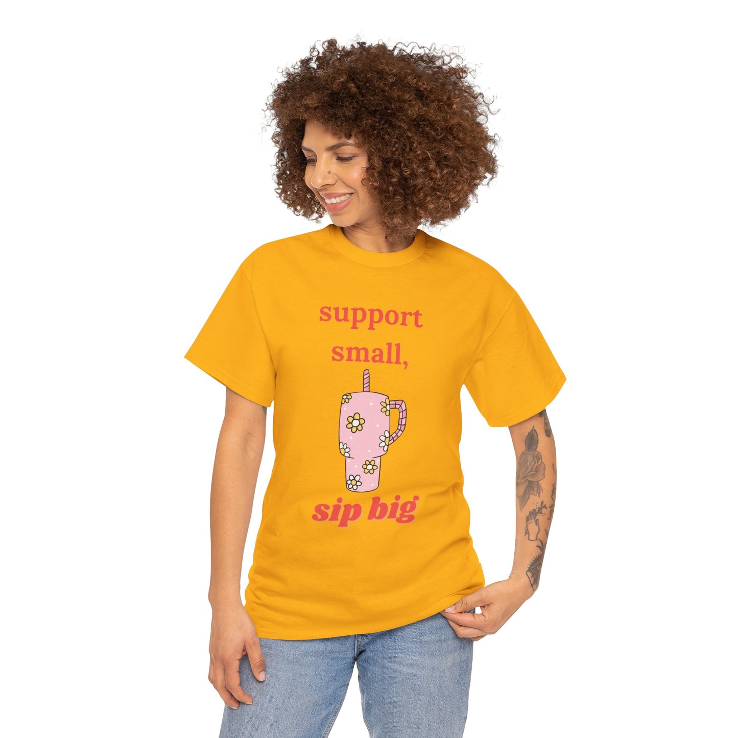 Support Small Sip Big Tee - Unisex Heavy Cotton Shirt