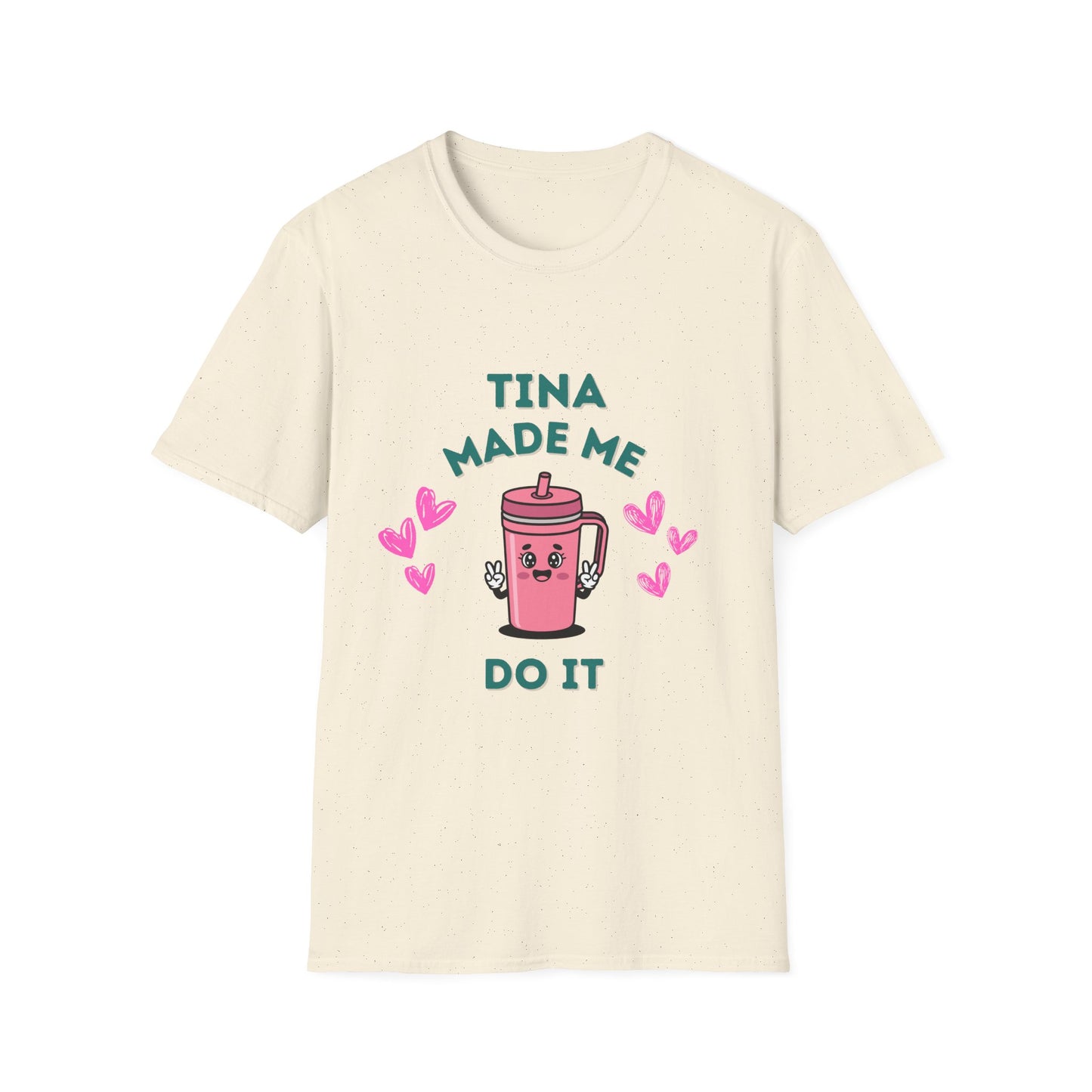Tina Made Me Do It, Tumbler Addict Lover T-Shirt