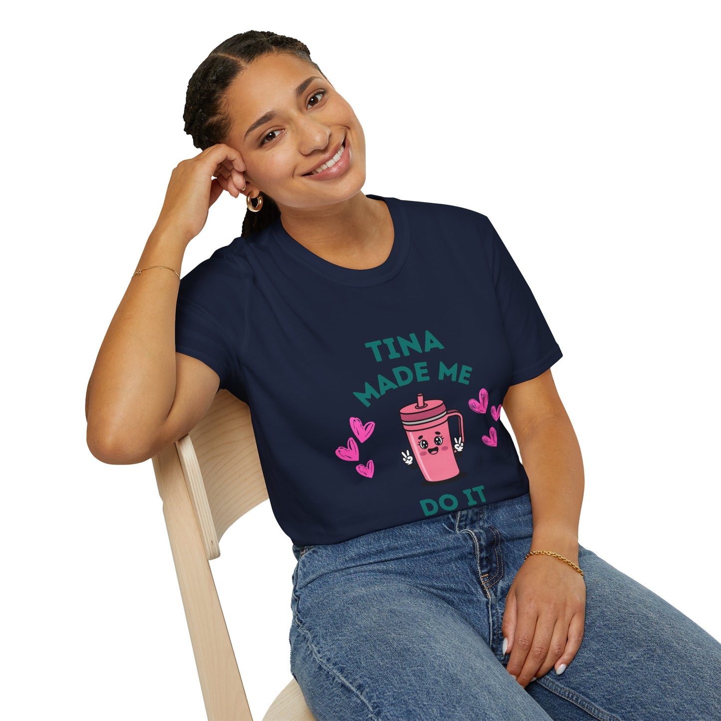 Tina Made Me Do It, Tumbler Addict Lover T-Shirt