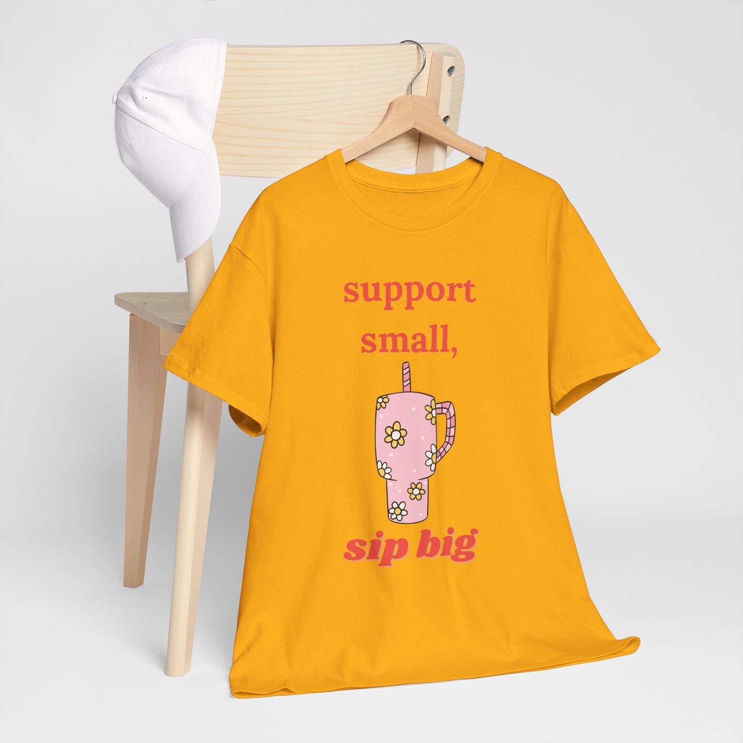 Support Small Sip Big Tee - Unisex Heavy Cotton Shirt