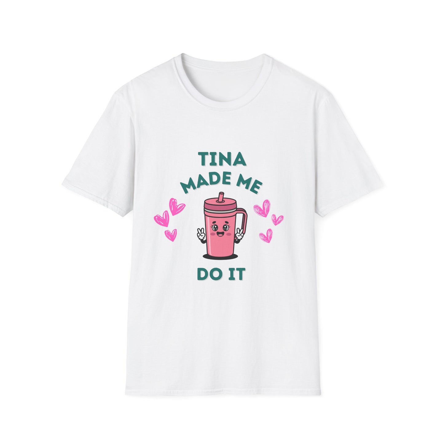 Tina Made Me Do It, Tumbler Addict Lover T-Shirt