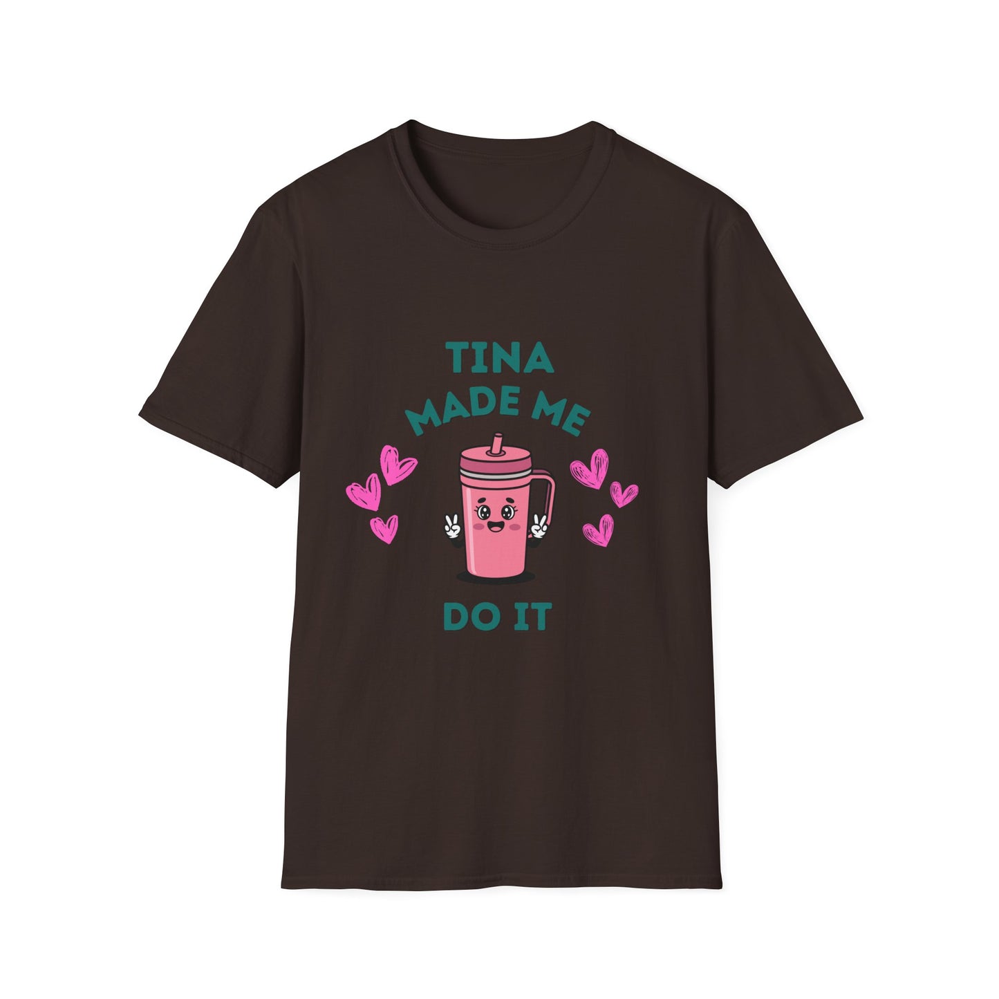 Tina Made Me Do It, Tumbler Addict Lover T-Shirt