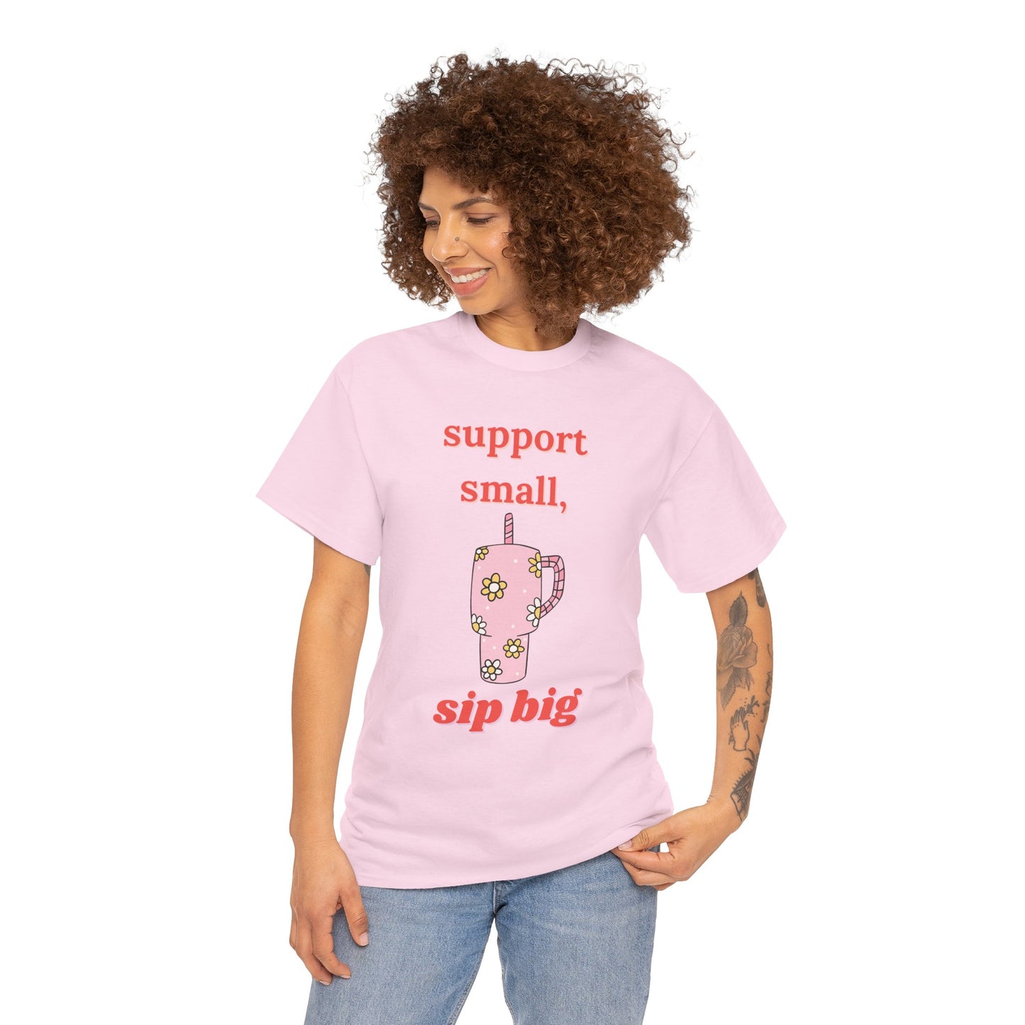 Support Small Sip Big Tee - Unisex Heavy Cotton Shirt