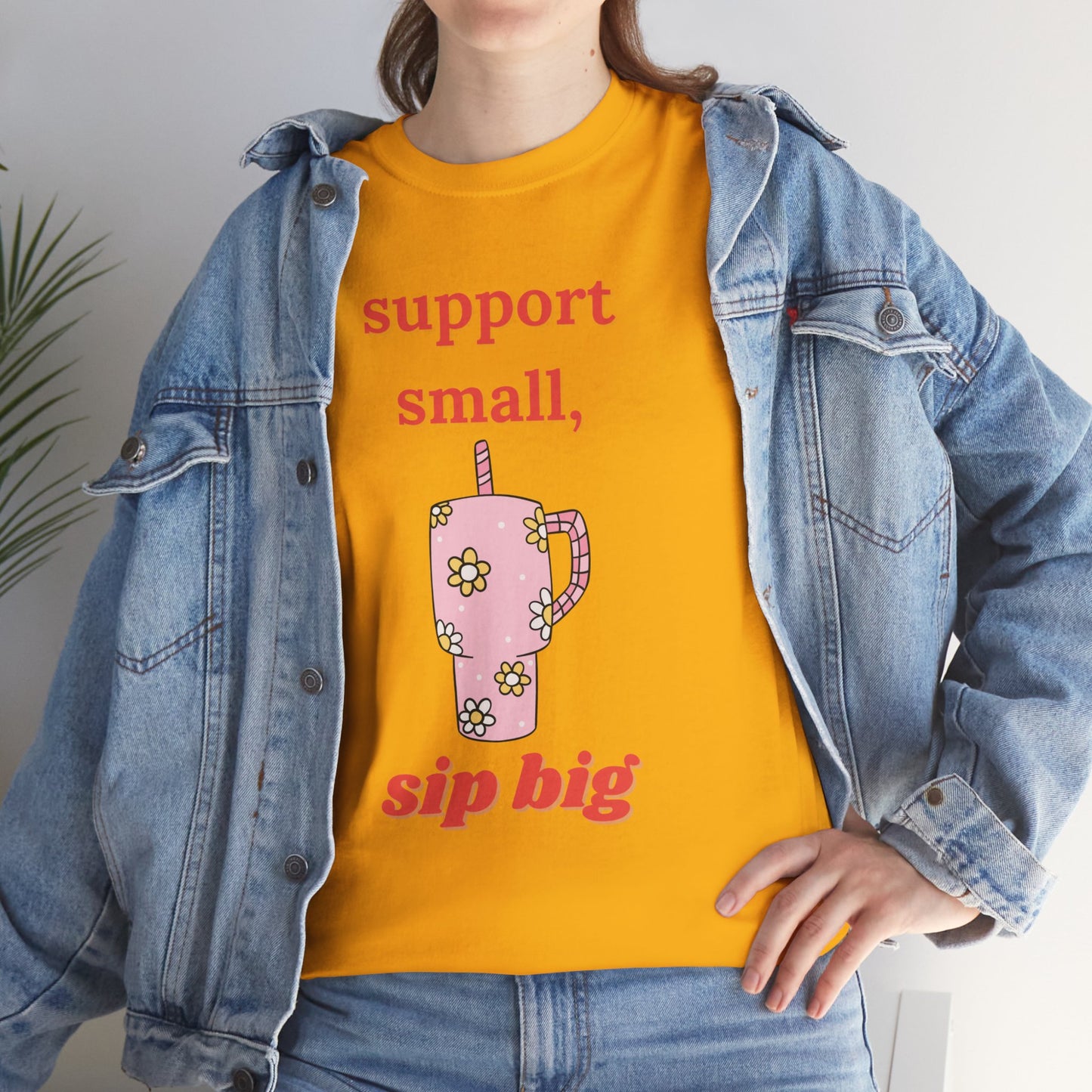 Support Small Sip Big Tee - Unisex Heavy Cotton Shirt