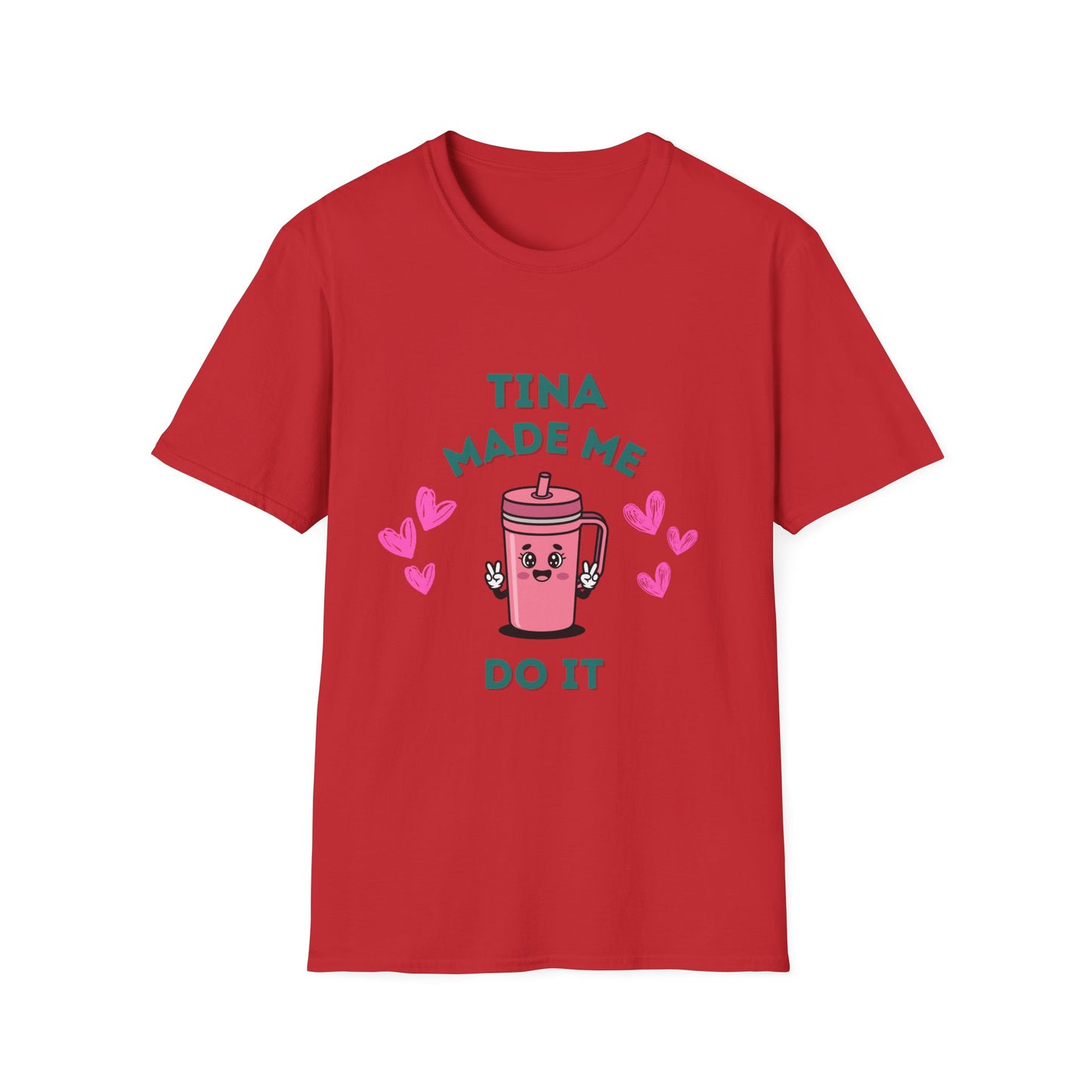 Tina Made Me Do It, Tumbler Addict Lover T-Shirt