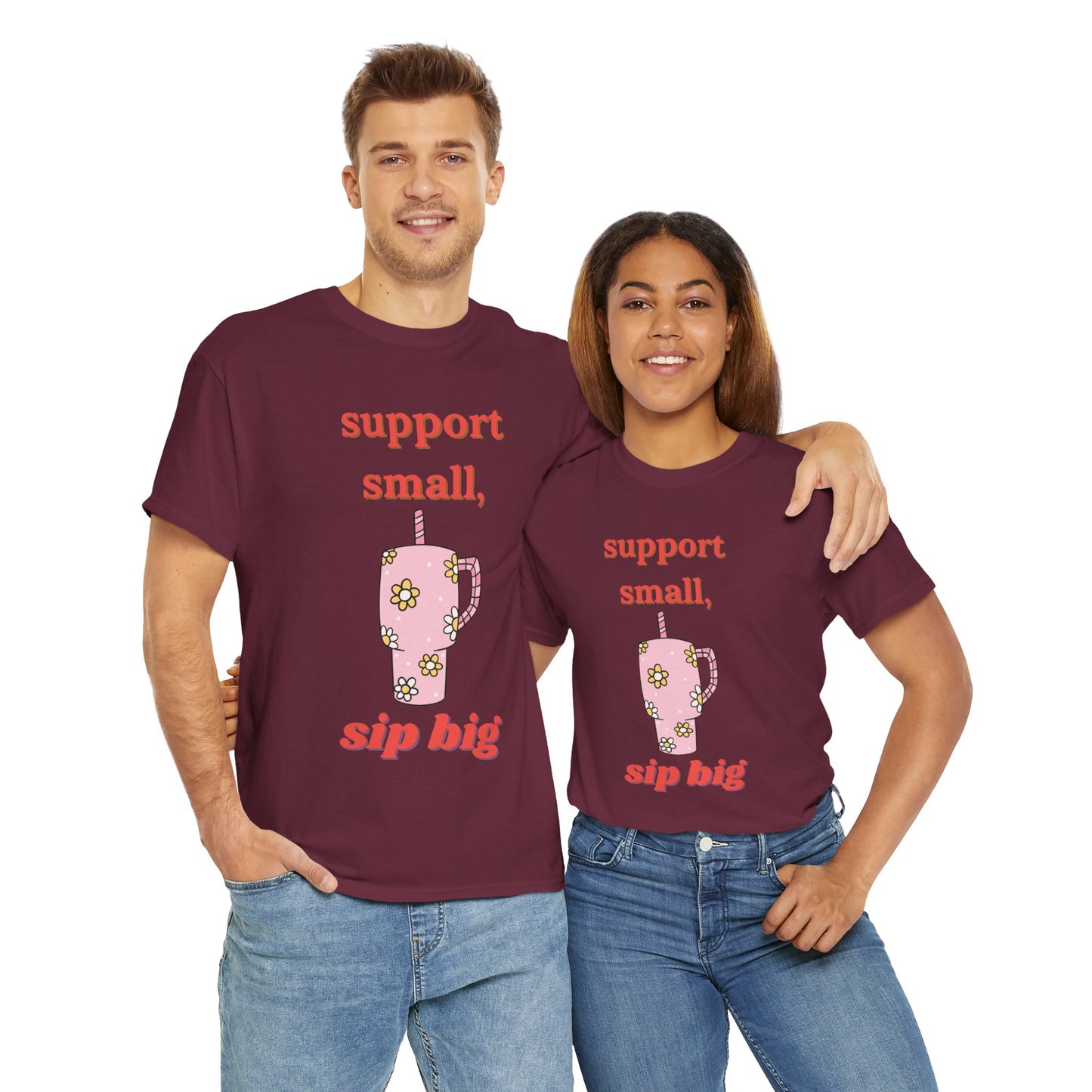 Support Small Sip Big Tee - Unisex Heavy Cotton Shirt
