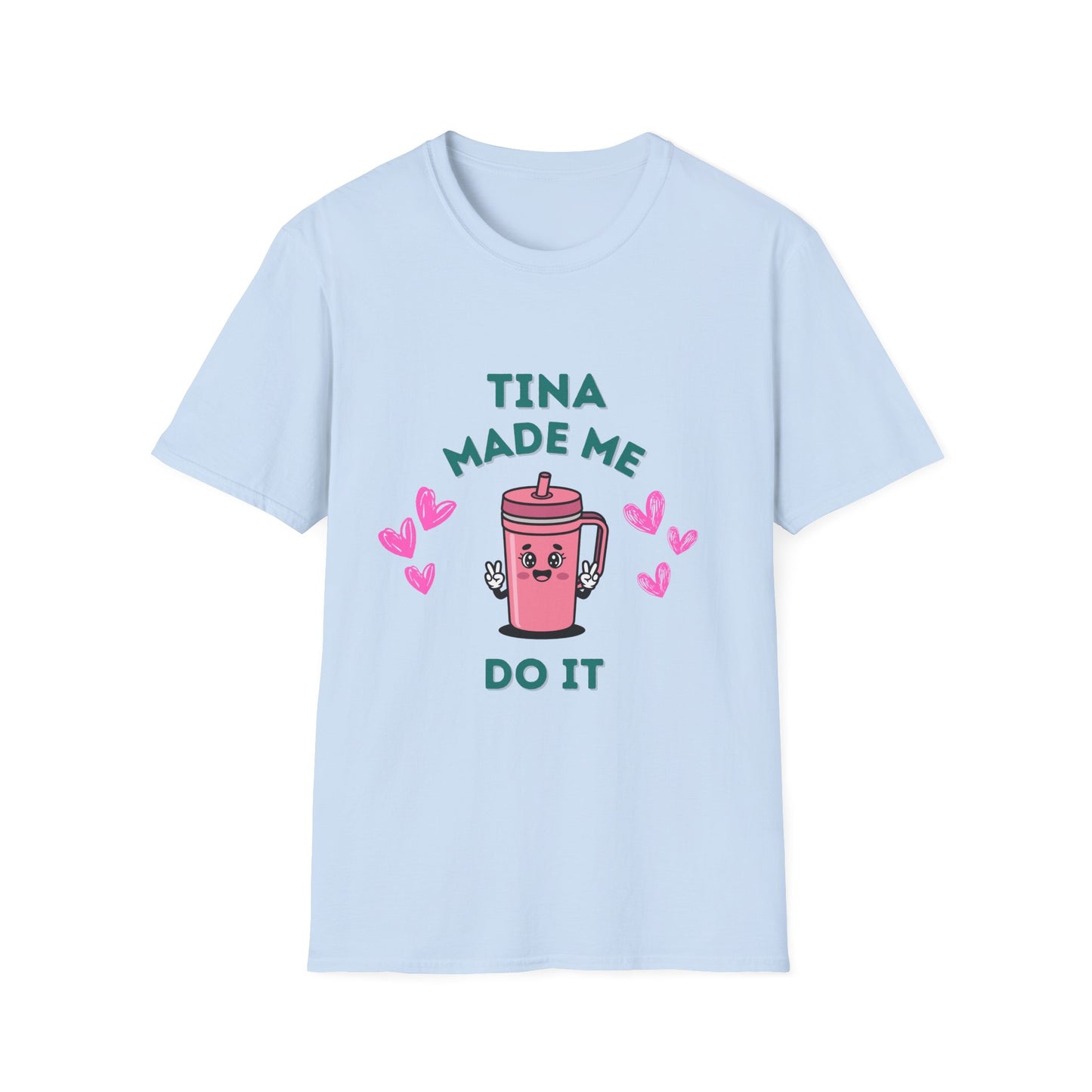 Tina Made Me Do It, Tumbler Addict Lover T-Shirt