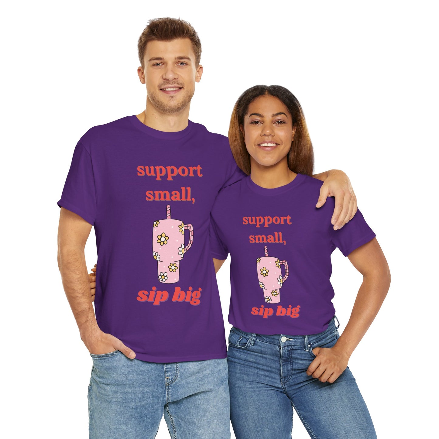 Support Small Sip Big Tee - Unisex Heavy Cotton Shirt