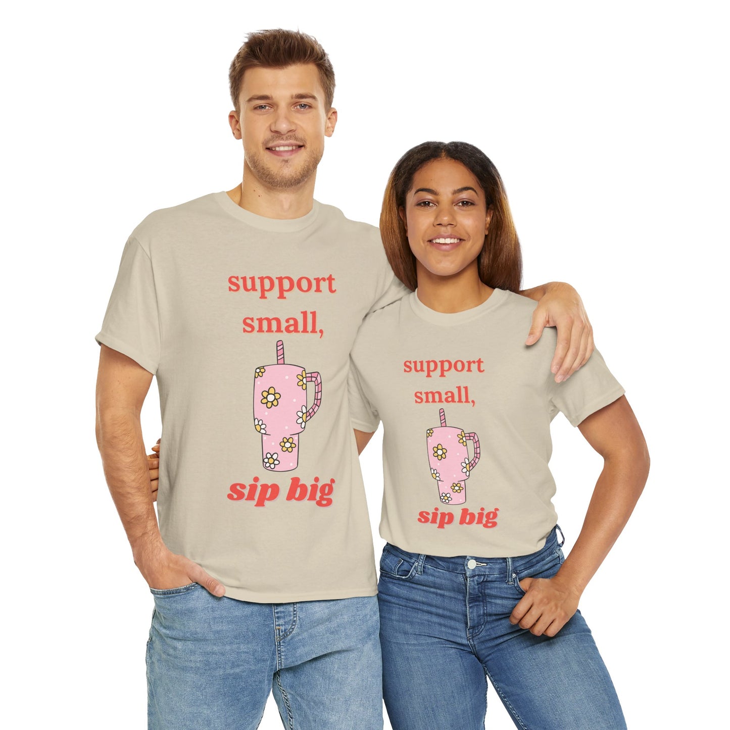 Support Small Sip Big Tee - Unisex Heavy Cotton Shirt