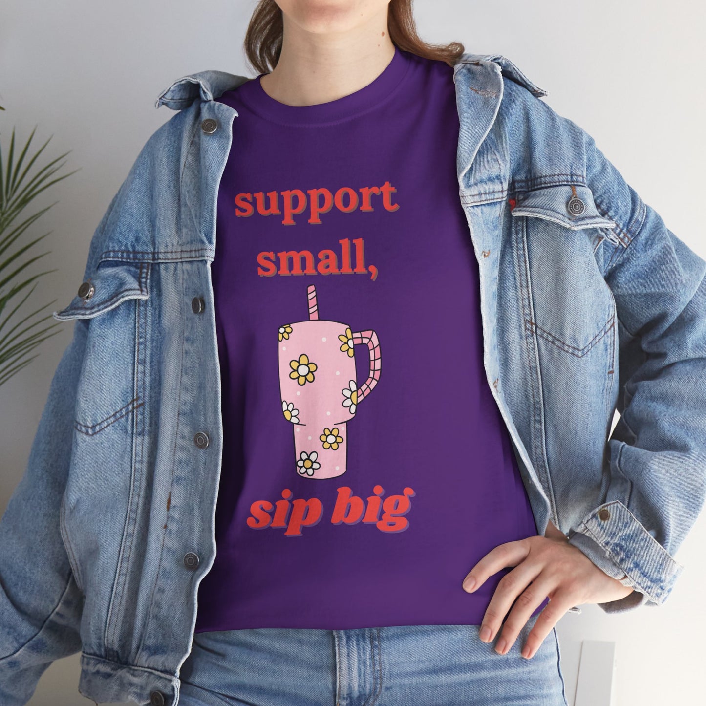Support Small Sip Big Tee - Unisex Heavy Cotton Shirt