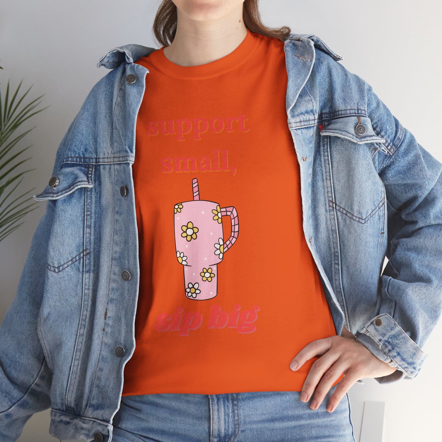 Support Small Sip Big Tee - Unisex Heavy Cotton Shirt