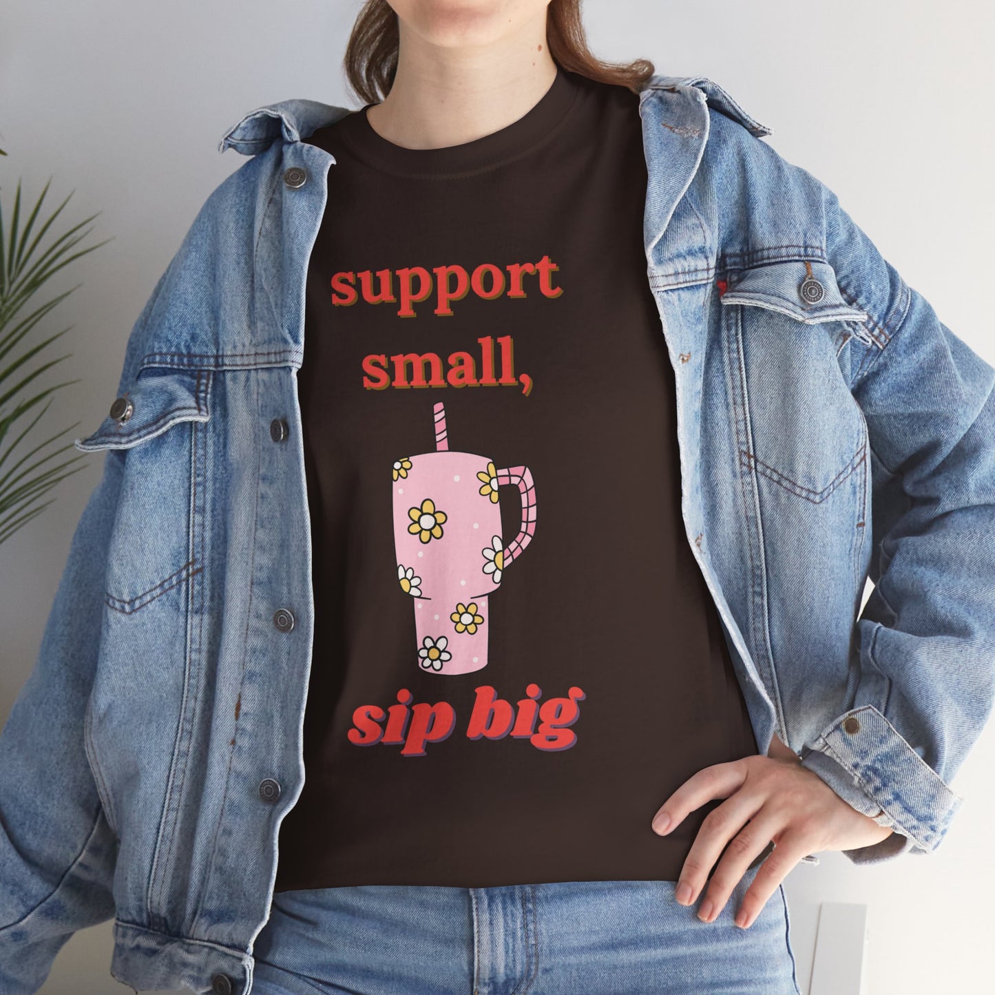 Support Small Sip Big Tee - Unisex Heavy Cotton Shirt