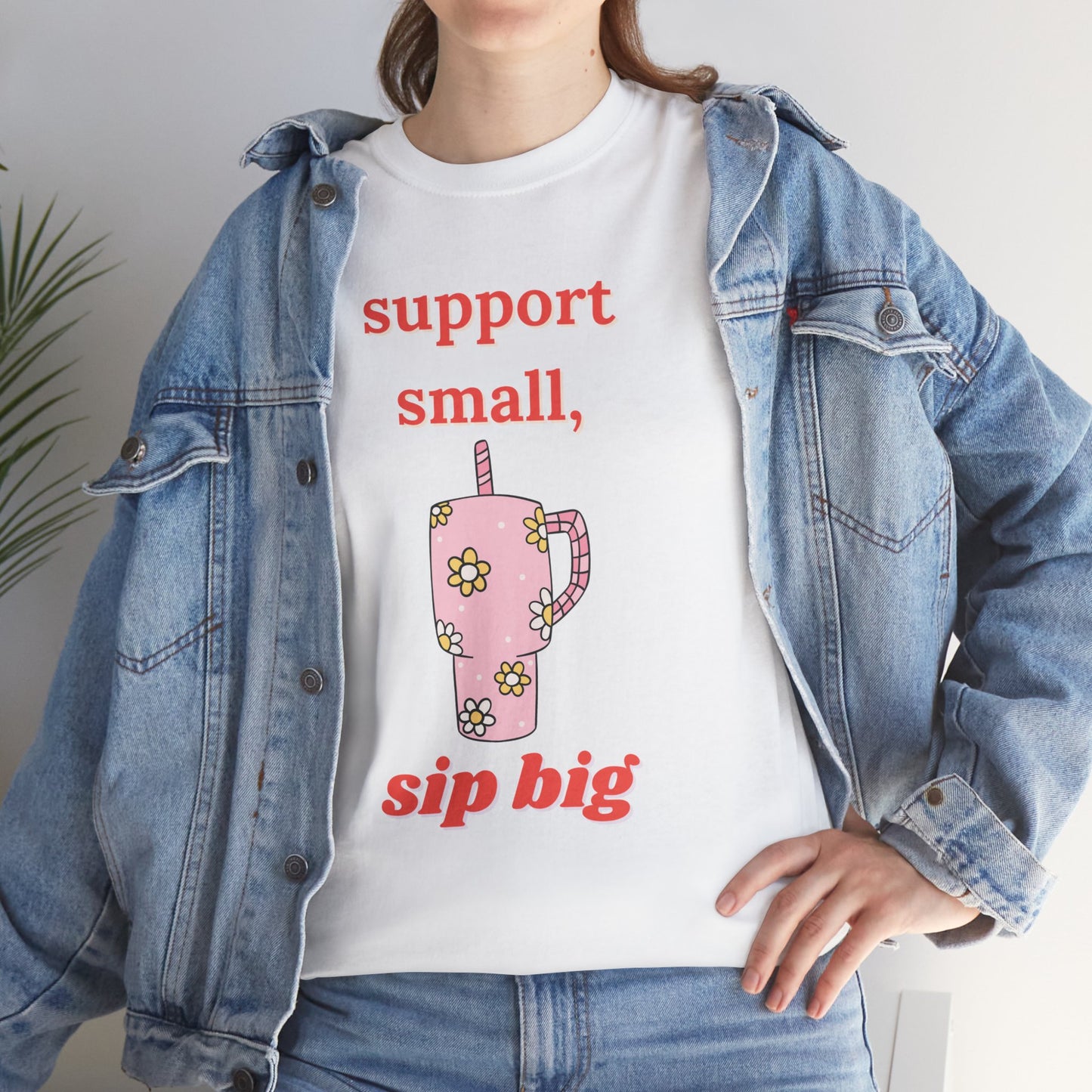 Support Small Sip Big Tee - Unisex Heavy Cotton Shirt