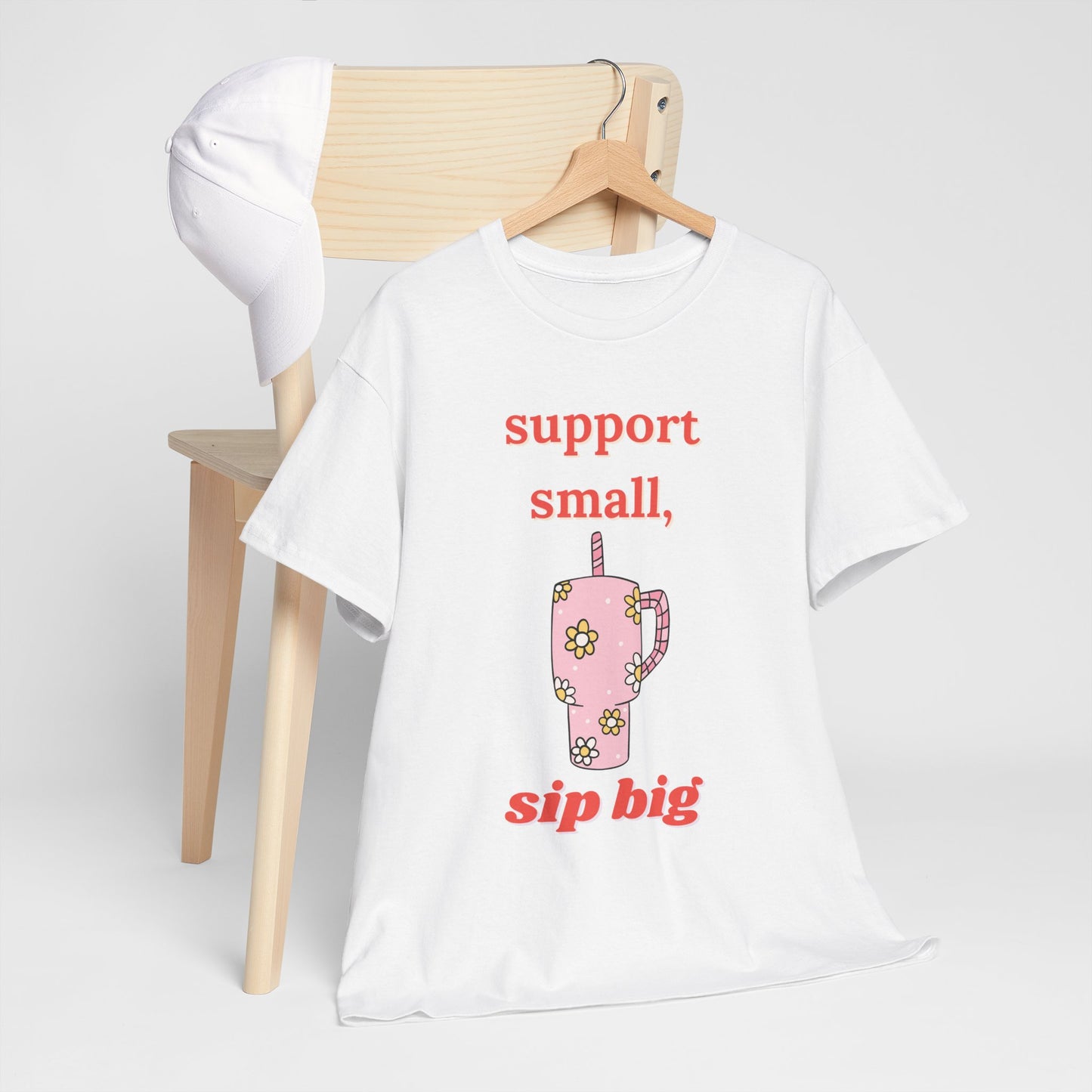 Support Small Sip Big Tee - Unisex Heavy Cotton Shirt