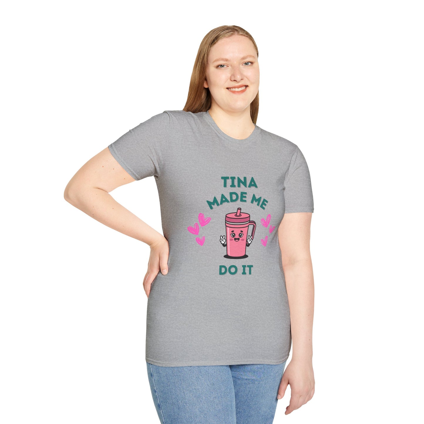 Tina Made Me Do It, Tumbler Addict Lover T-Shirt