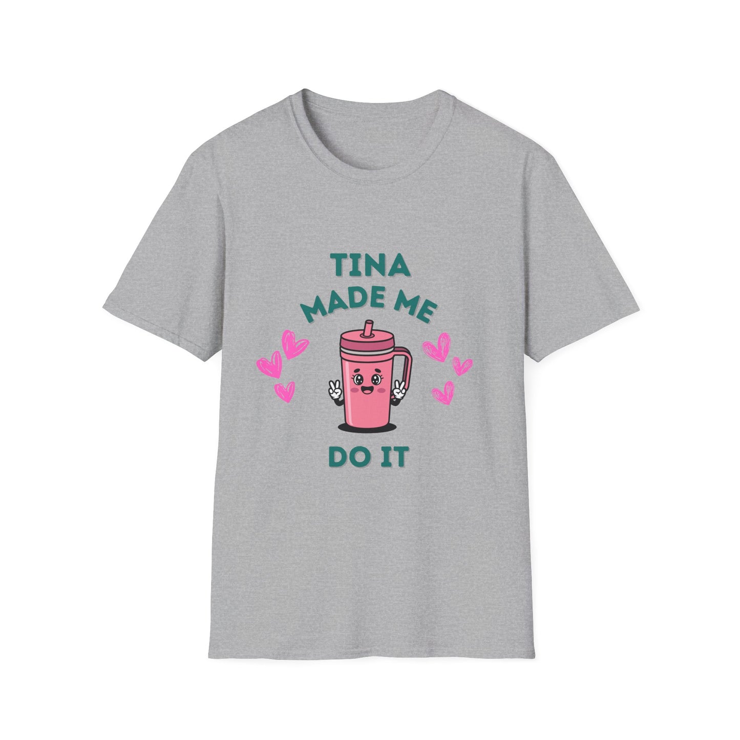 Tina Made Me Do It, Tumbler Addict Lover T-Shirt