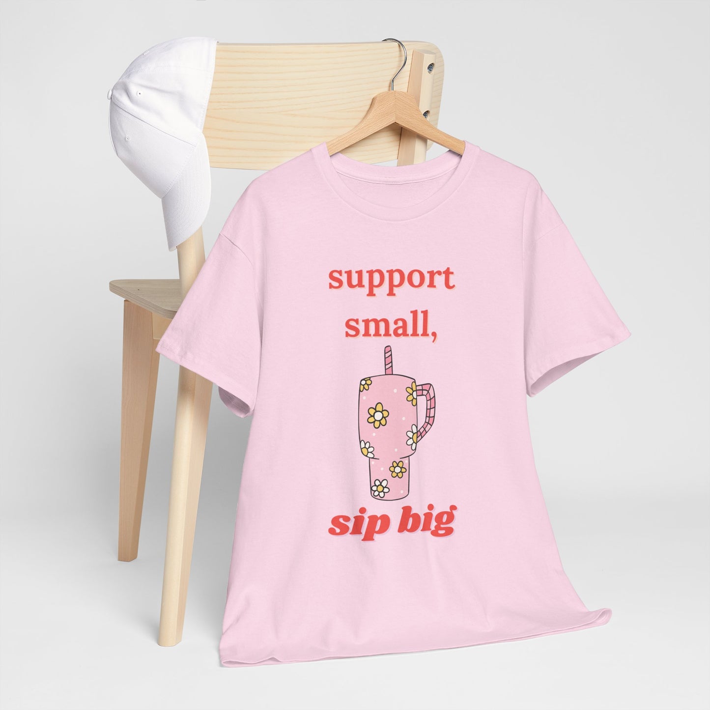 Support Small Sip Big Tee - Unisex Heavy Cotton Shirt