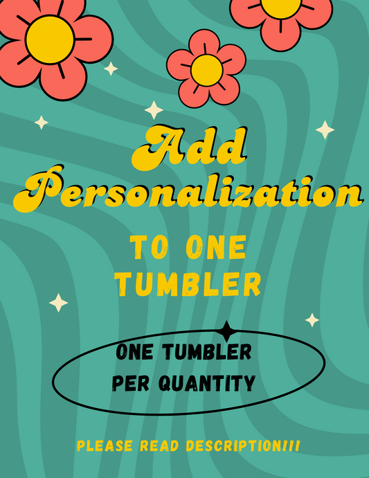 ADD PERSONALIZATION TO 1 TUMBLER